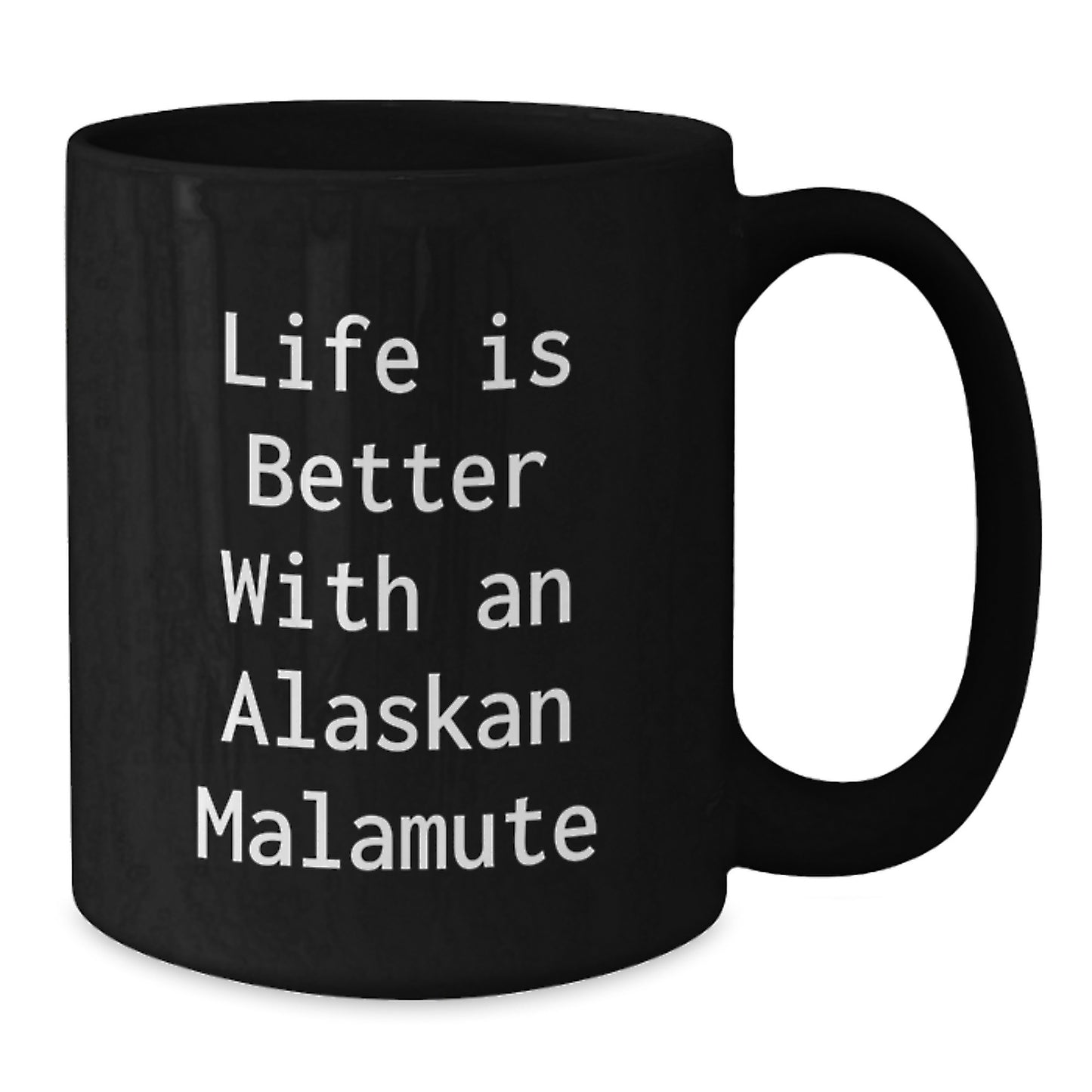 Alaskan Malamute Dog Lover Gifts, Funny Quote Black Coffee Mug for Valentine's, Gifts from Friends - Additional