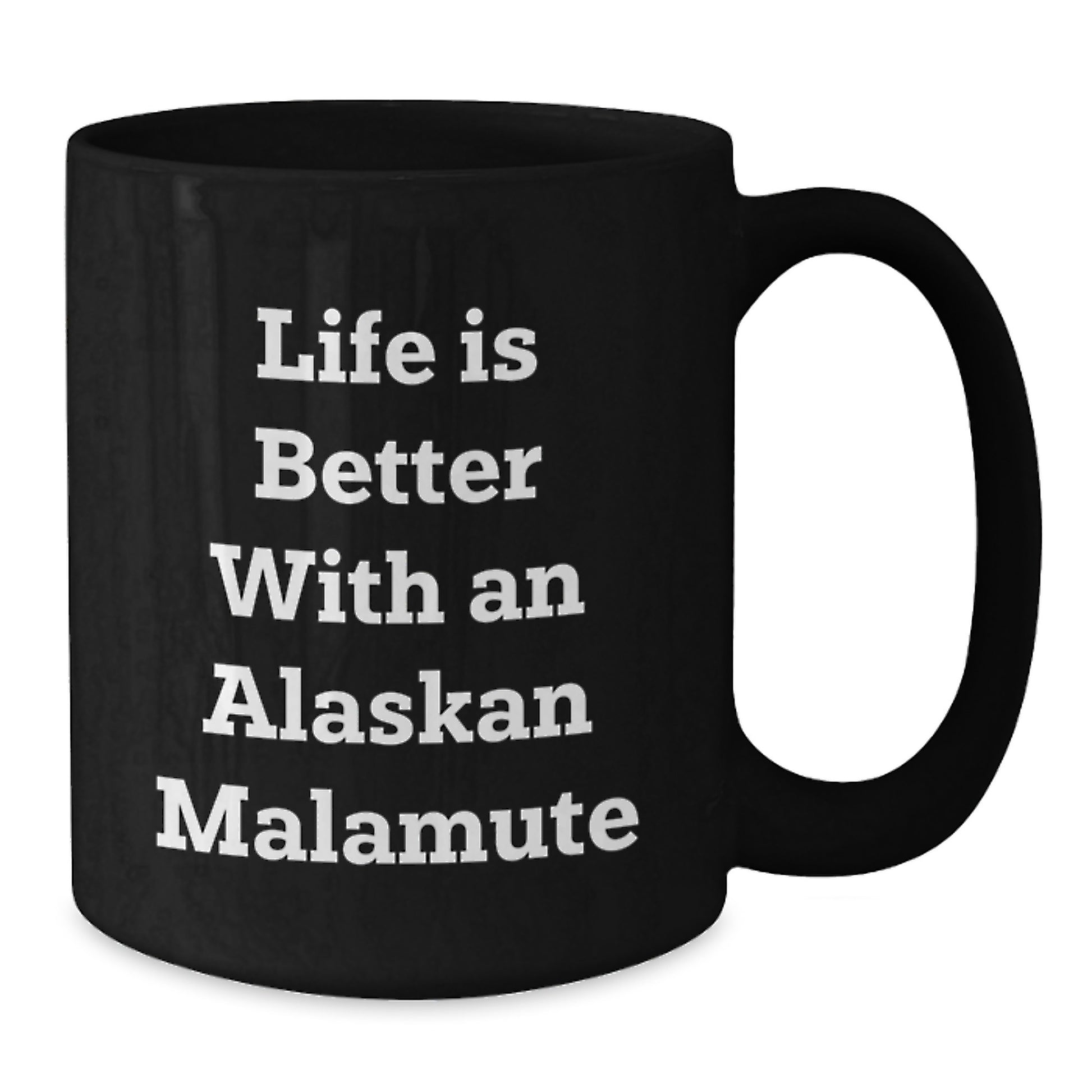 Funny Alaskan Malamute Dog Lover Gifts for Friends from Men - Black Coffee Mug Life Is Better - Additional