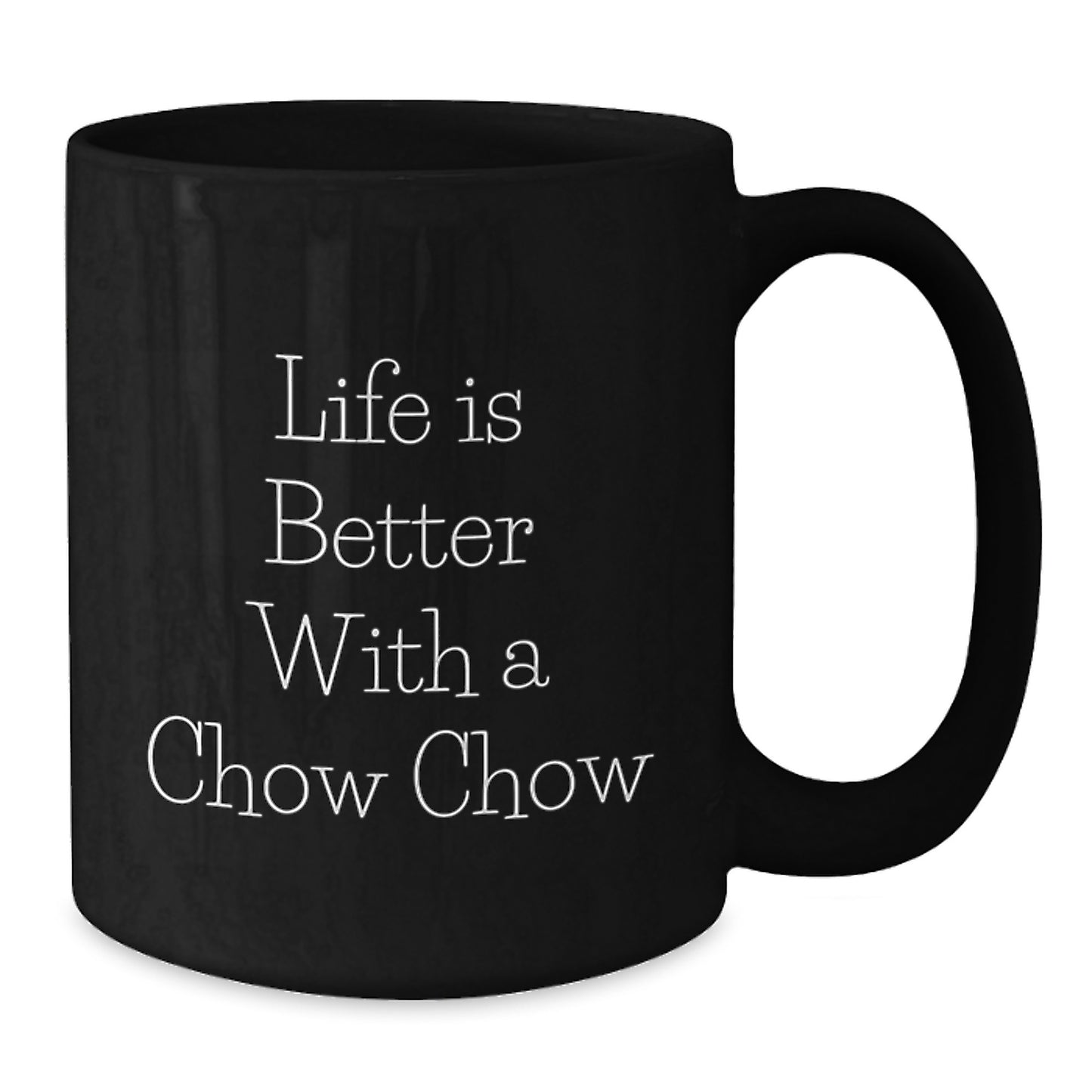 Chow Chow Dog Lover Gifts from Friends and Family for Valentine's - Life Is Better With A Chow Chow Funny Quote Black Coffee Mug - Additional