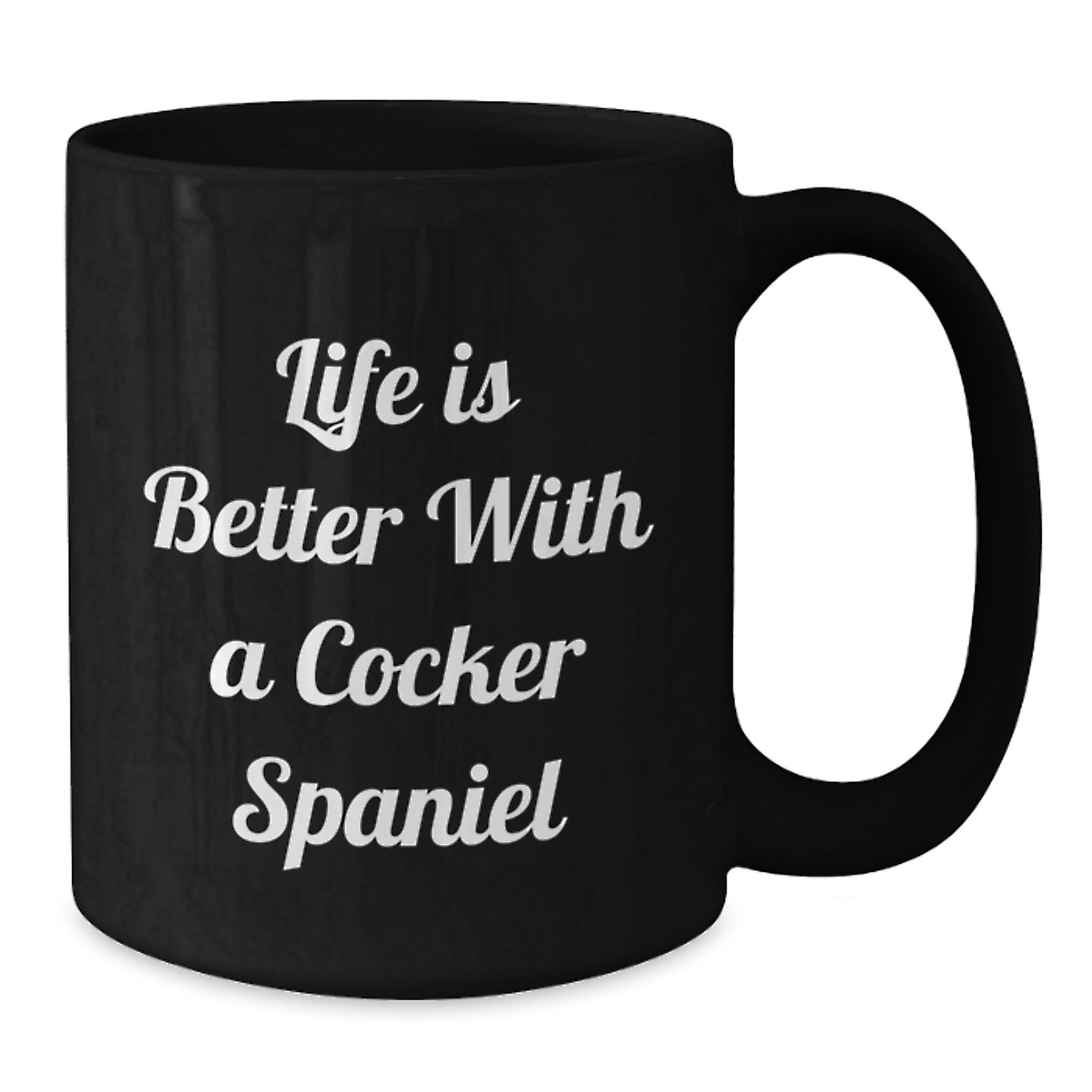 Funny Cocker Spaniel Dog Lover Gifts from Men to Friends, Unique Valentine's Mug for Cocker Spaniel Dog Enthusiasts, Life Is Better With A Cocker Spaniel Quote, Black Coffee Mug, 11oz or 15oz - Additional