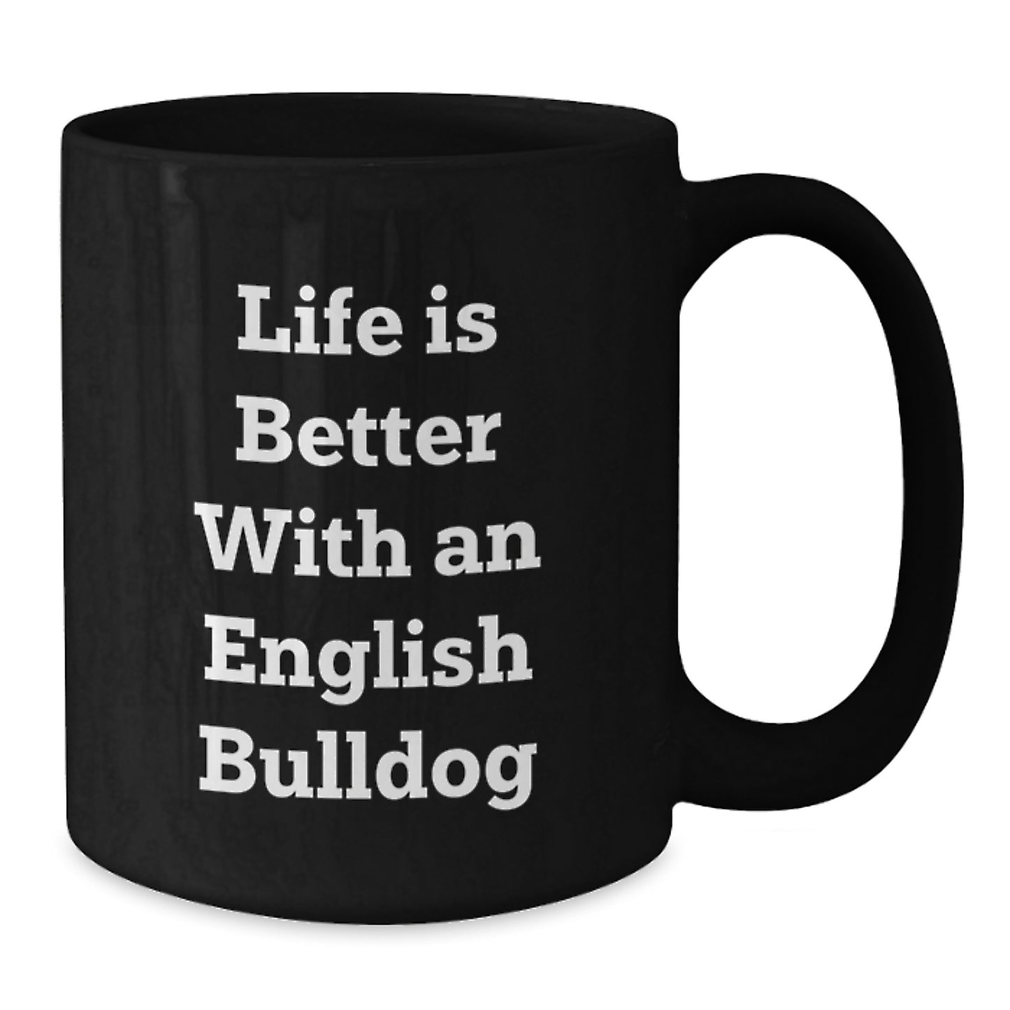 English Bulldog Lover Gifts from Men to Friends, Funny Quote Life Is Better With An English Bulldog, Black Coffee Mug for Women on Valentine's - Additional