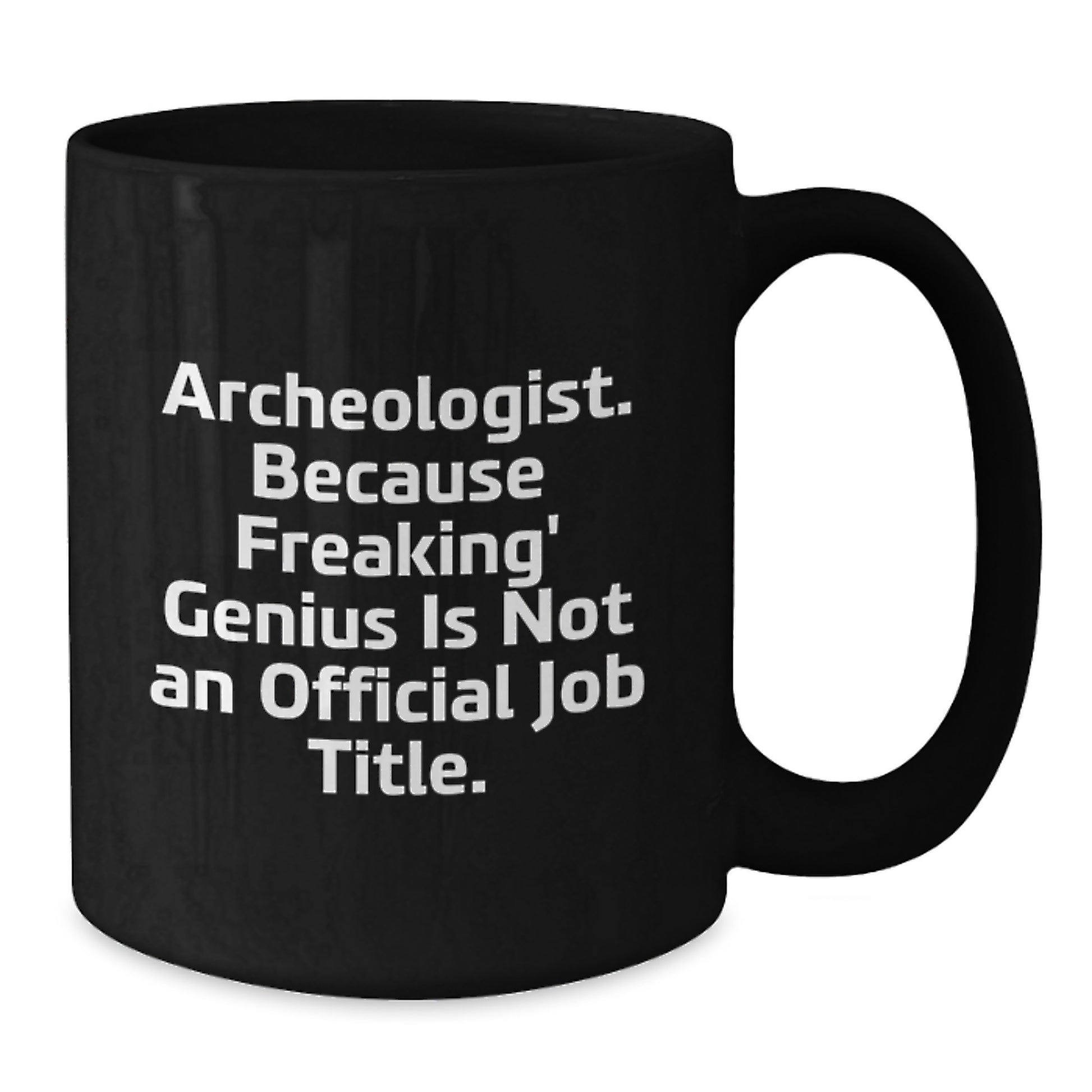 Funny Archeologist Gifts for Men from Friends, Archeologist Black Coffee Mug for Graduation Unique, Because Freaking' genius Is Not An Official Job Title. - Additional