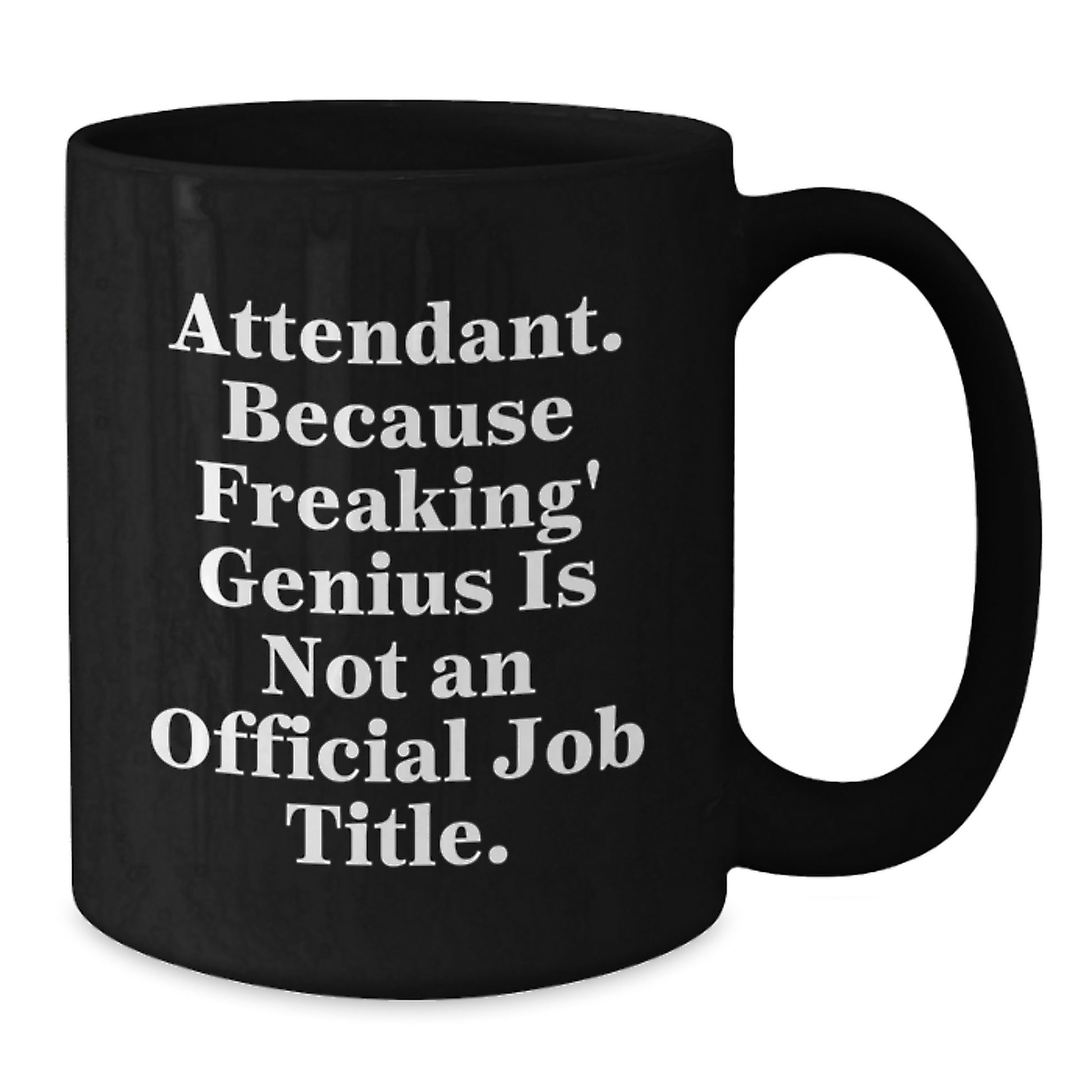Funny Graduation Gifts for Attendant - Attendant Black Coffee Mug, Gifts from Friends and Family - 'Attendant. Because Freaking\' genius Is Not An Official Job Title.' Mugs - Additional