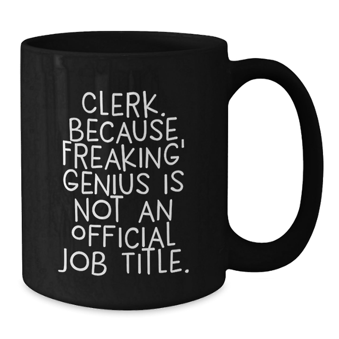 Funny Clerk Gifts from Family, Black Coffee Mugs, Mother's Day Unique Gifts for Clerk, Clerk Because Freaking' genius Is Not An Official Job Title. - Additional