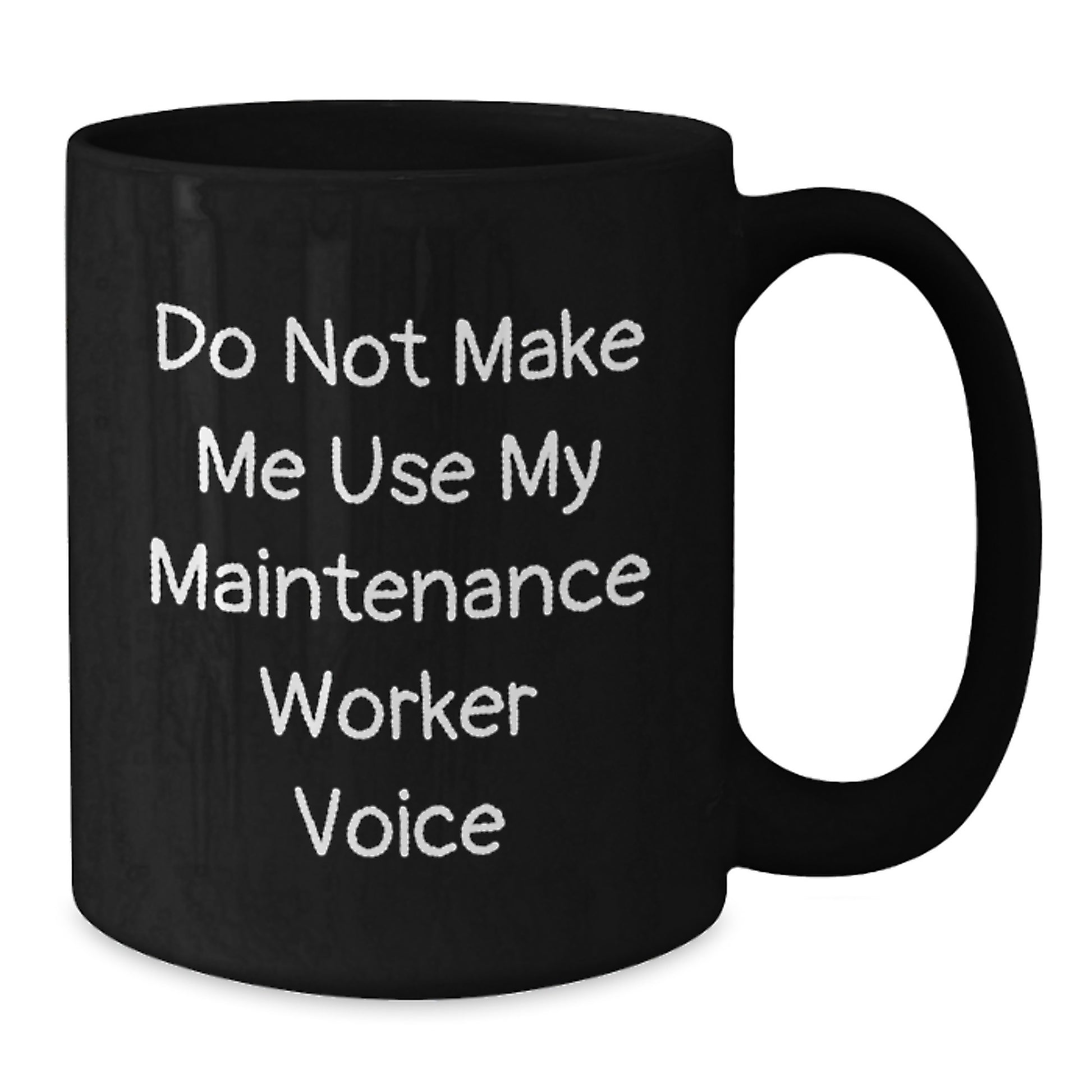 Funny Gifts from Friends and Family for Maintenance Worker, Black Coffee Mug, 'Do Not Make Me Use My Maintenance Worker Voice' Motivation for Graduation - Additional