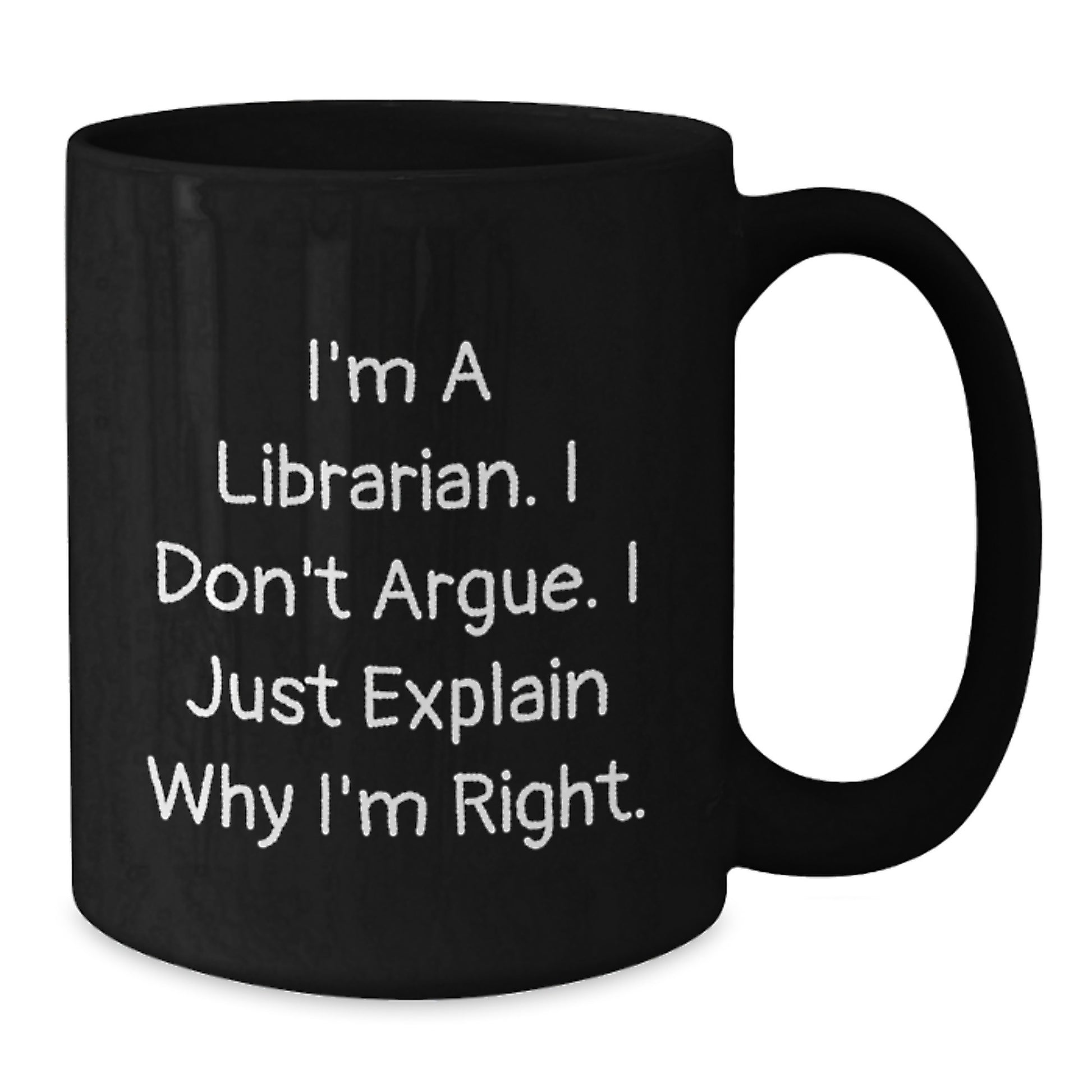 Funny Librarian Quote Gifts for Librarian Friends from Family - 'I'm A Librarian. I Don't Argue. I Just Explain Why I'm Right.' Black Coffee Mug, Graduation Unique Gifts for Men and Women - Additional