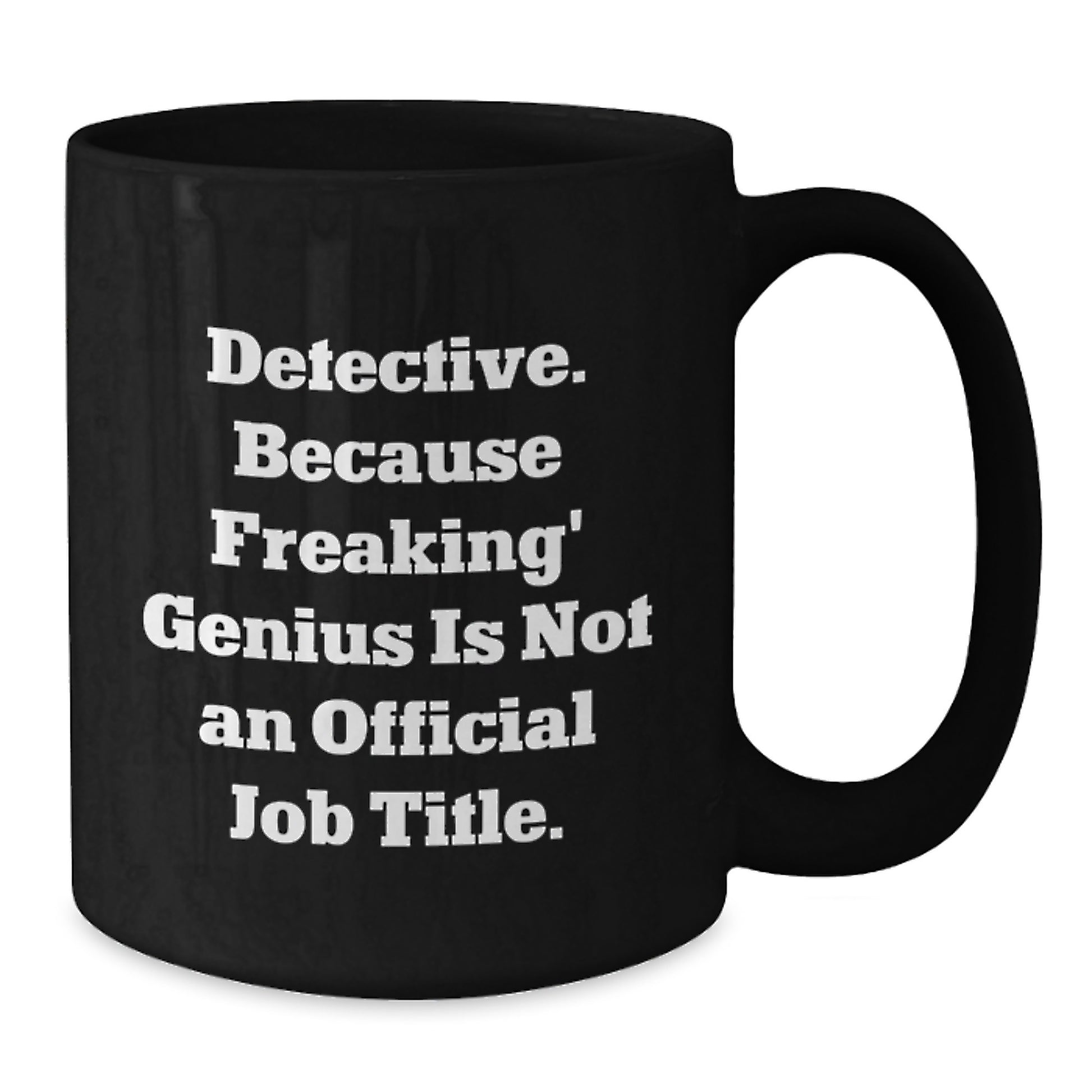 Funny Detective Gifts from Friends for Graduation Unique Mugs, Detective Quote Black Coffee Mug, 11oz or 15oz Ceramic - Additional