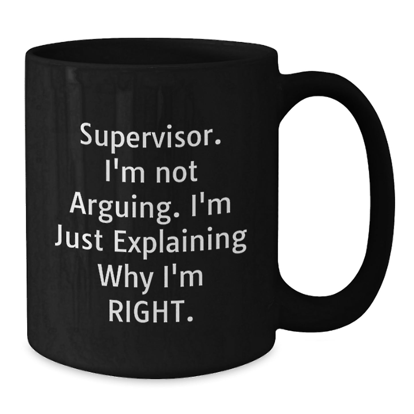 Funny Supervisor Gifts, Black Coffee Mug, I'm Not Arguing, Mother's Day Unique Gift for Supervisor from Men, Women, Family, Friends - Additional