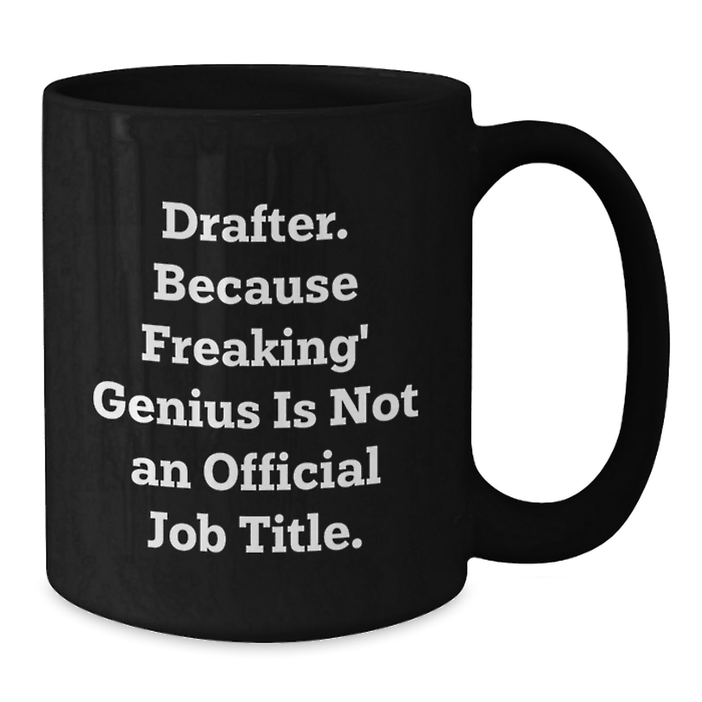 Funny Drafter Black Coffee Mug Gifts from Friends for Graduation Unique Unique Gifts Drafter, Drafter Because Freaking' genius Is Not An Official Job Title., Black Coffee Mug - Additional