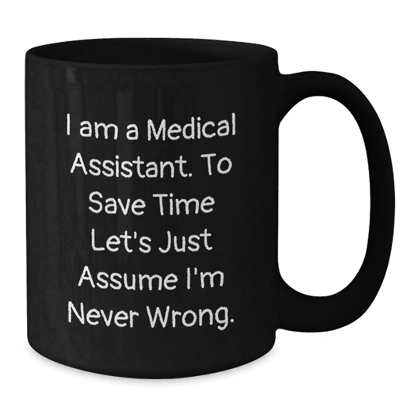Funny Medical Assistant Gifts, Black Coffee Mug, 'I'm Never Wrong' Quote for Graduation, Gifts from Friends to Medical Assistant - Additional