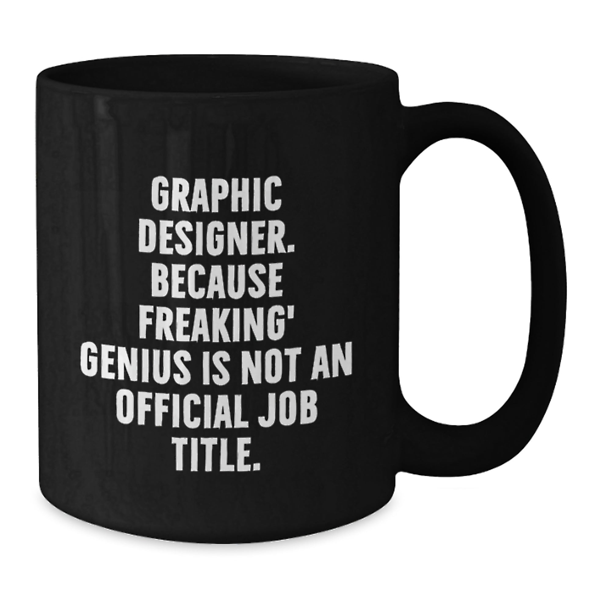Funny Graphic Designer Gifts for Men, Unique Black Coffee Mug to Celebrate Graduation, 'Graphic Designer. Because Freaking' genius Is Not An Official Job Title.' - Additional