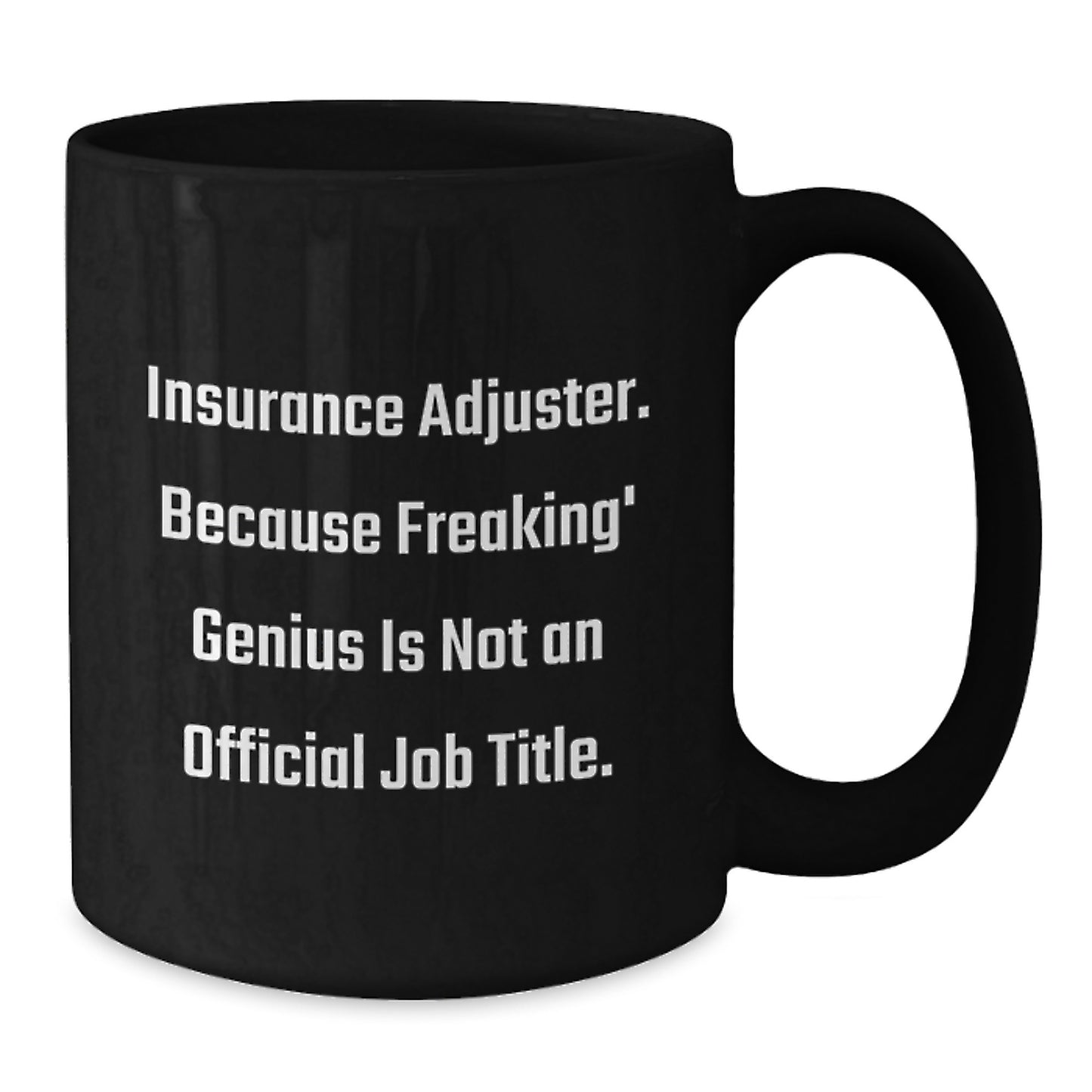 Funny Insurance Adjuster Gifts from Friends, a Graduation Unique Gift for Men, Women, or Coworkers, Black Coffee Mug, Because Freaking' genius Is Not An Official Job Title. - Additional