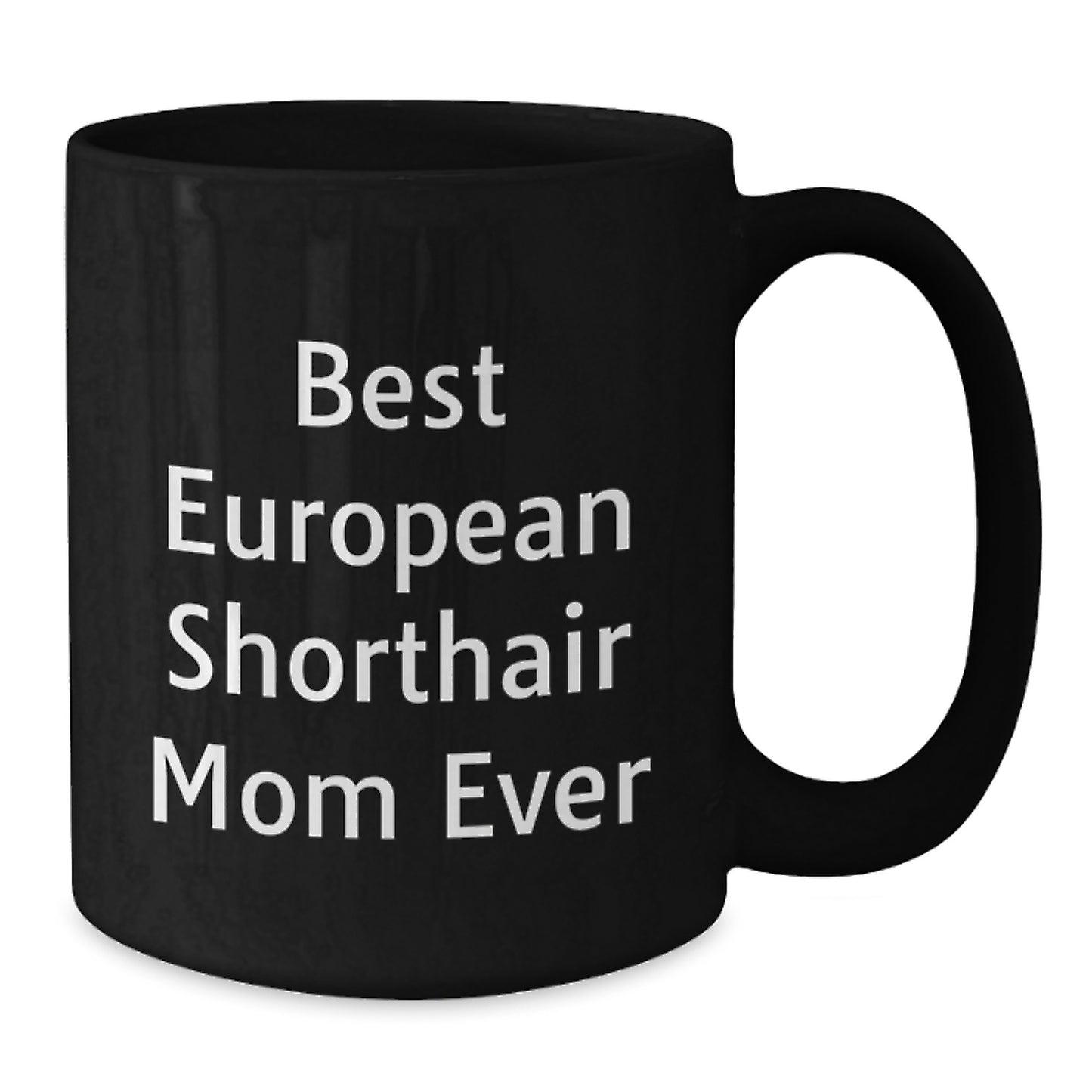 European Shorthair Cat Mom Gifts from Men to Friends for Birthday Unique European Shorthair Cat Lover Black Coffee Mug - Best Mom Ever Quote - Additional