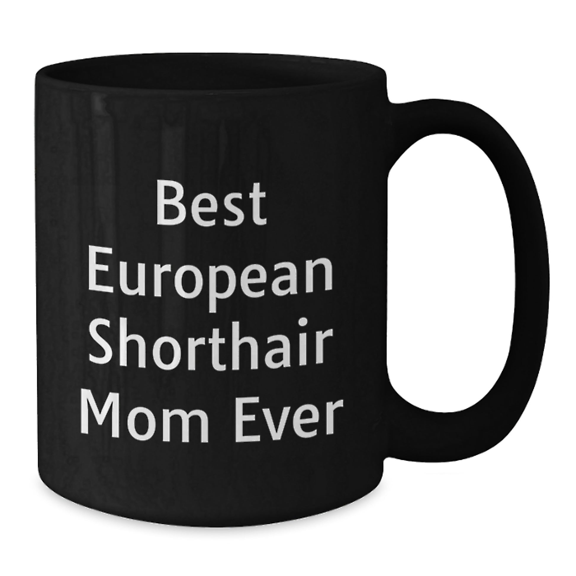 European Shorthair Cat Mom Gifts from Men to Friends for Birthday Unique European Shorthair Cat Lover Black Coffee Mug - Best Mom Ever Quote - Additional
