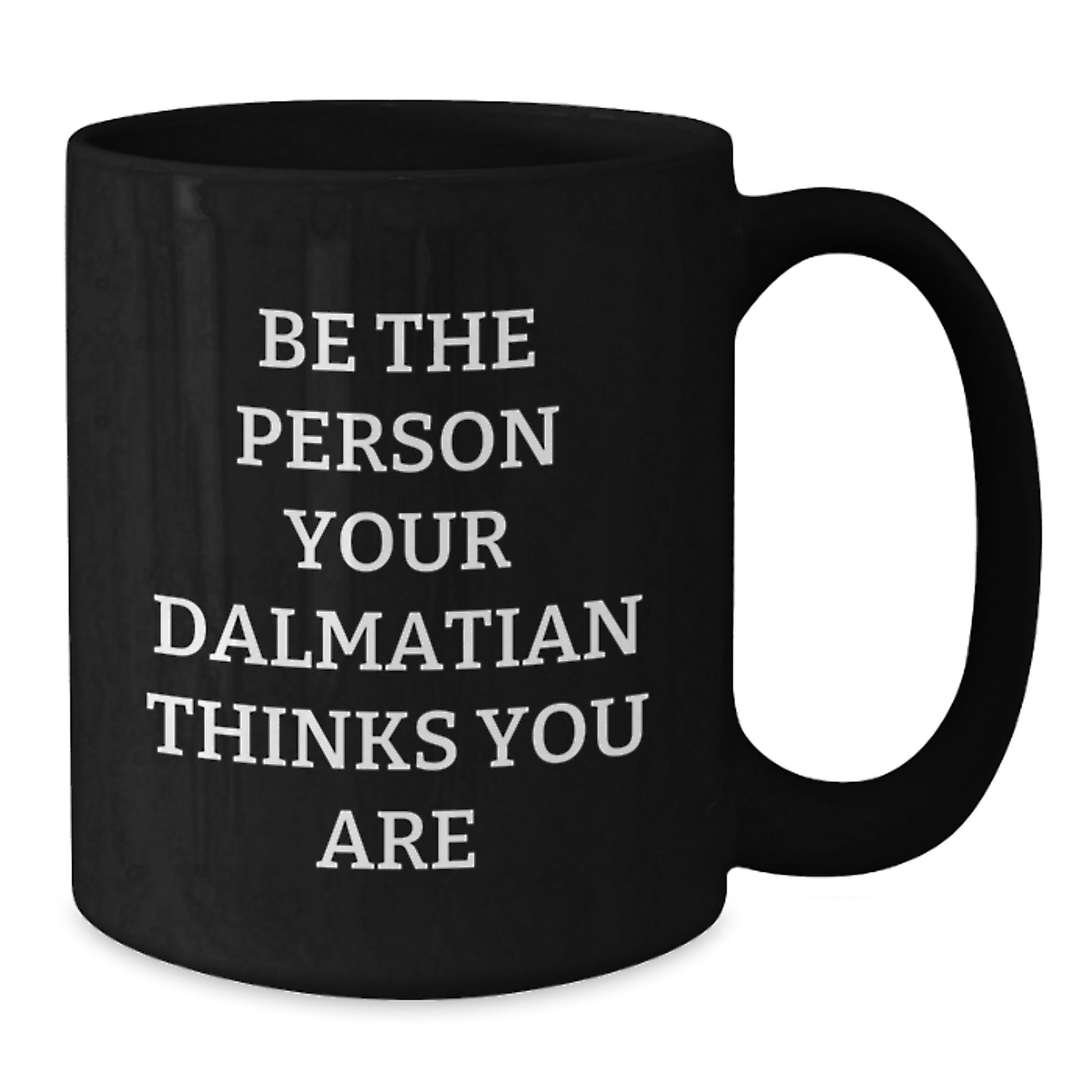 Funny Dalmatian Dog Gifts for Men, Women, Friends, Coworkers from Valentine's Unique Gifts, Be 'The Person Your Dalmatian Thinks You Are' Black Coffee Mugs - Additional