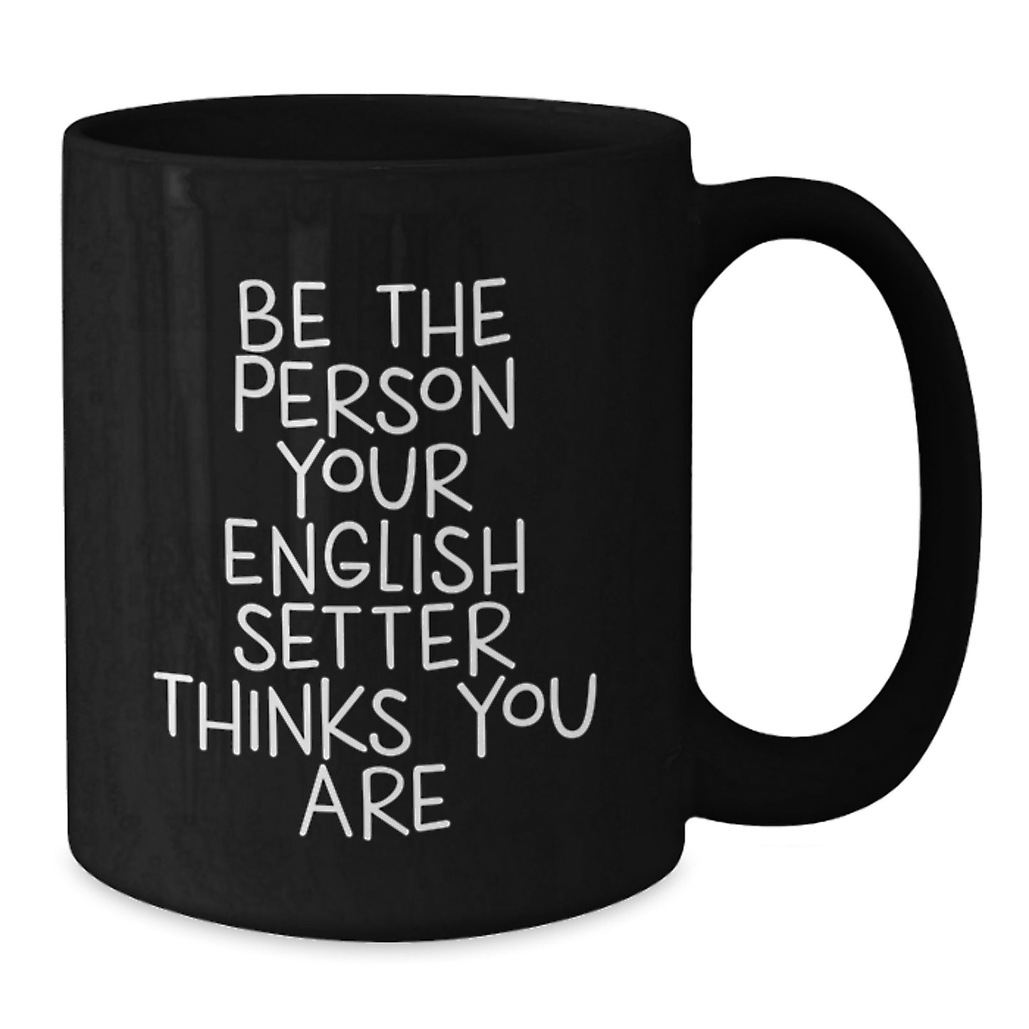 English Setter Dog Lover Gifts from Family, Friends, or Romantic Partners - Funny Quote Black Coffee Mug for English Setter Enthusiasts on Valentine's - Additional