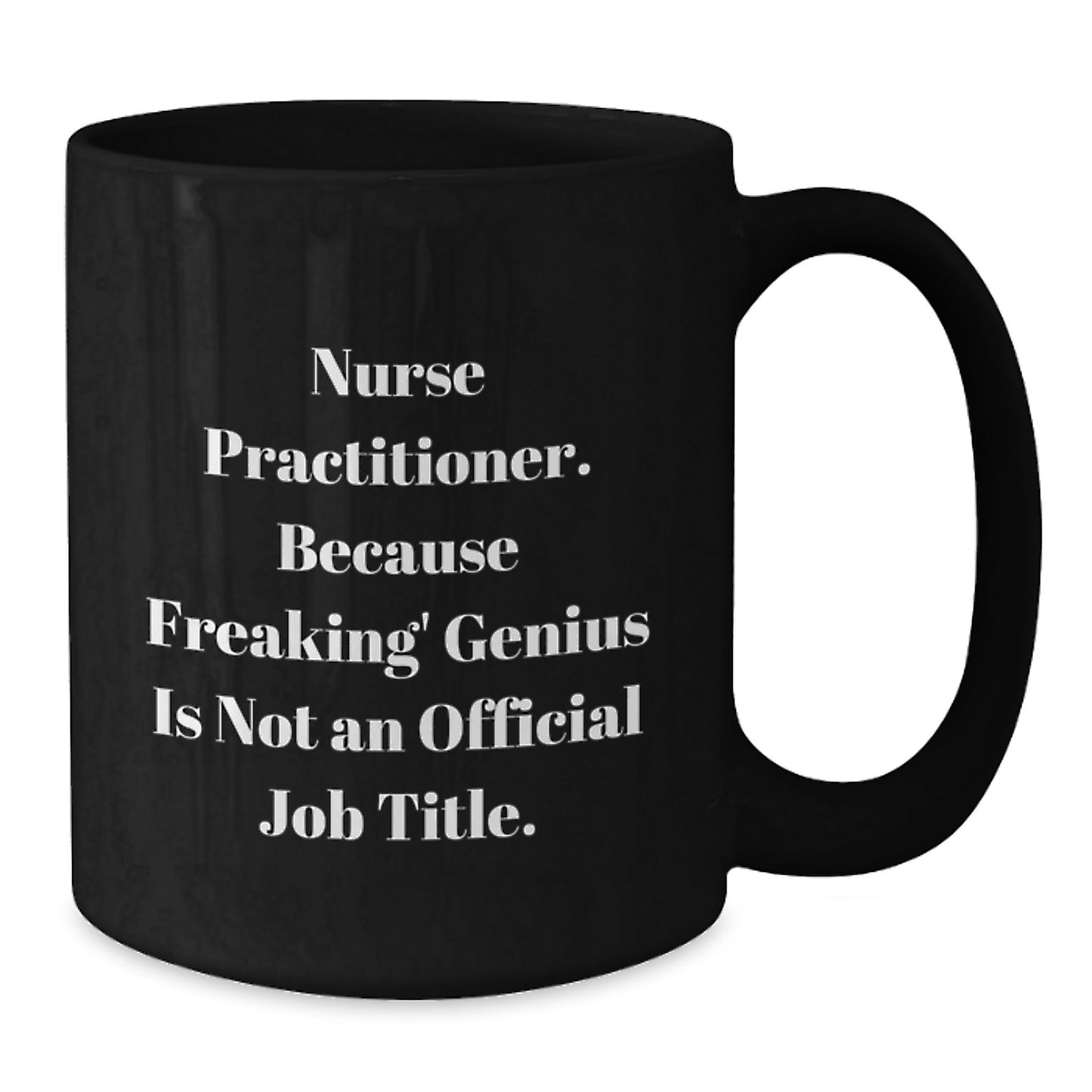 Funny Nurse Practitioner Gifts from Friends for Graduation Unique Presents Nurse Practitioner Black Coffee Mug - 'Nurse Practitioner. Because Freaking' genius Is Not An Official Job Title.' - Additional