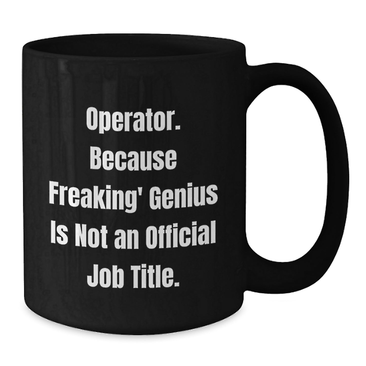 Operator Black Coffee Mug, Funny Quote, Graduation Unique Gifts for Operator Friends - Additional