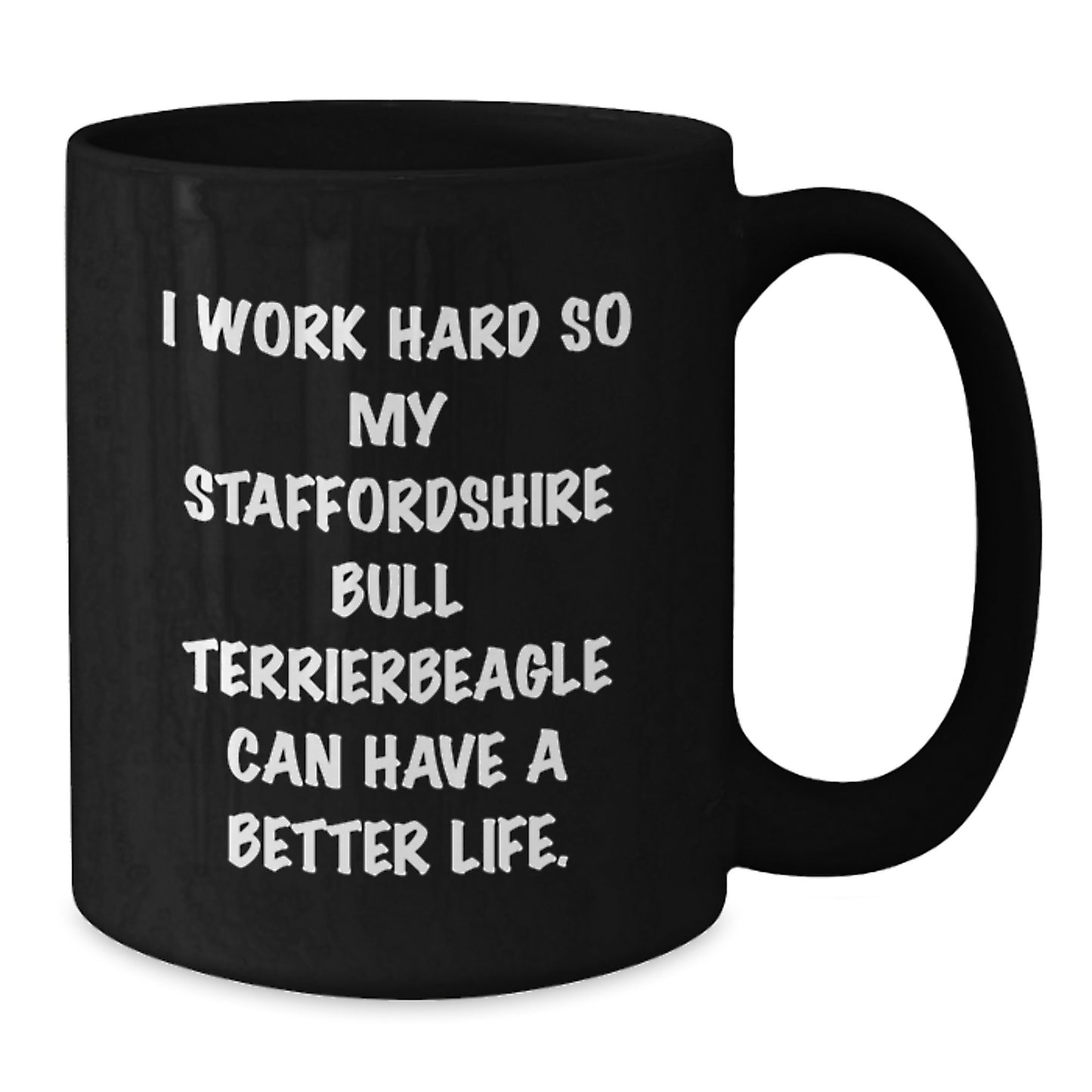 Funny Staffordshire Bull Terrier Dog Black Coffee Mug Gifts for Men from Family - I Work Hard So My Staffordshire Bull Terrier Beagle Can Have A Better Life. - Additional