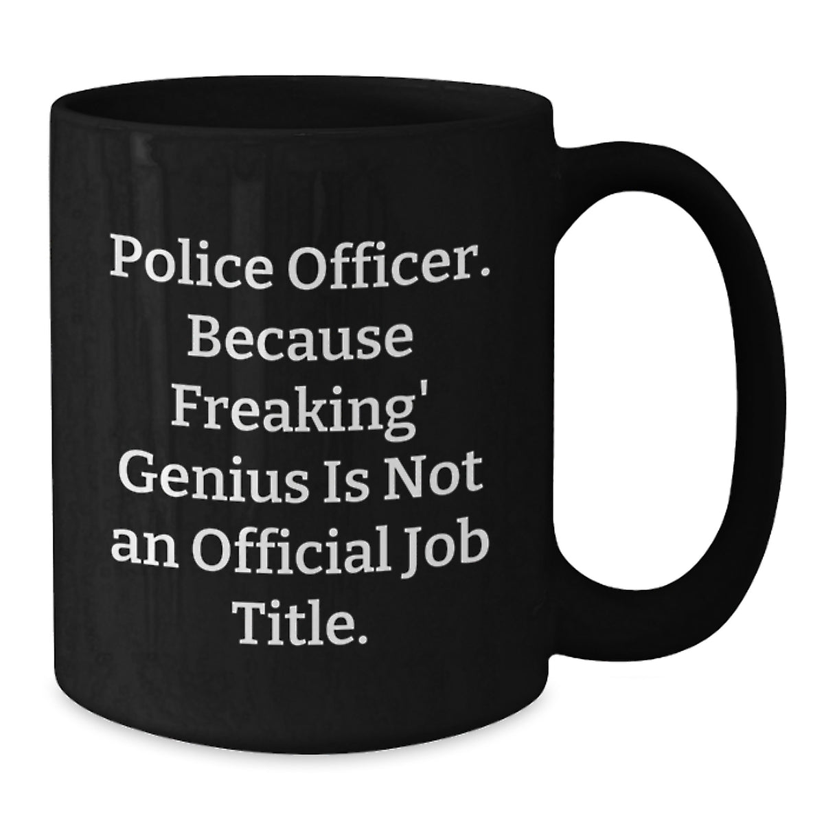 Police Officer Gift for Him - Humorous Keepsake Black Coffee Mug - Additional