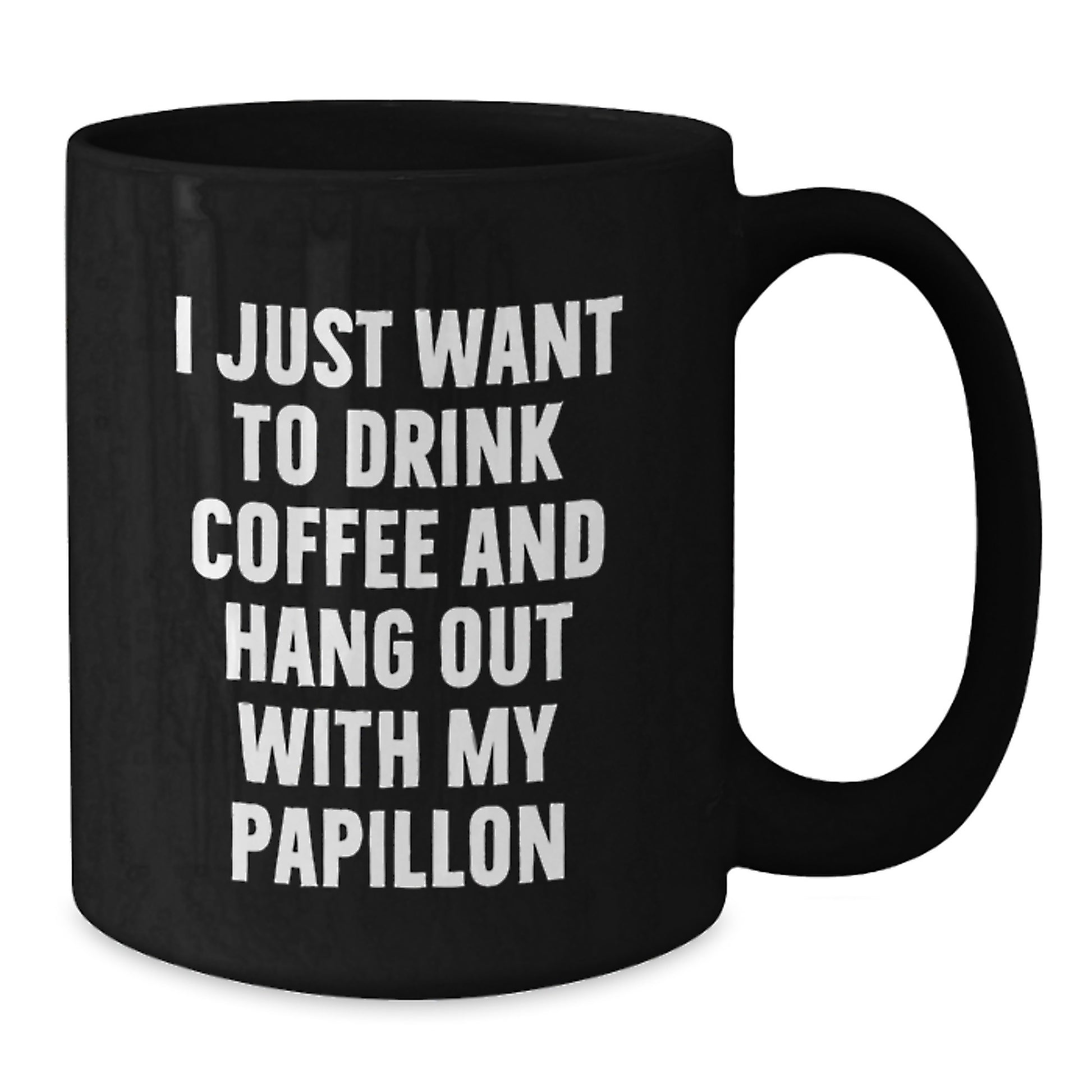 Papillon Dog Lover's Funny Quote Black Coffee Mug, Gifts for Him or Her, Valentine's Unique Gifts from Friends, Family or Coworkers - Additional