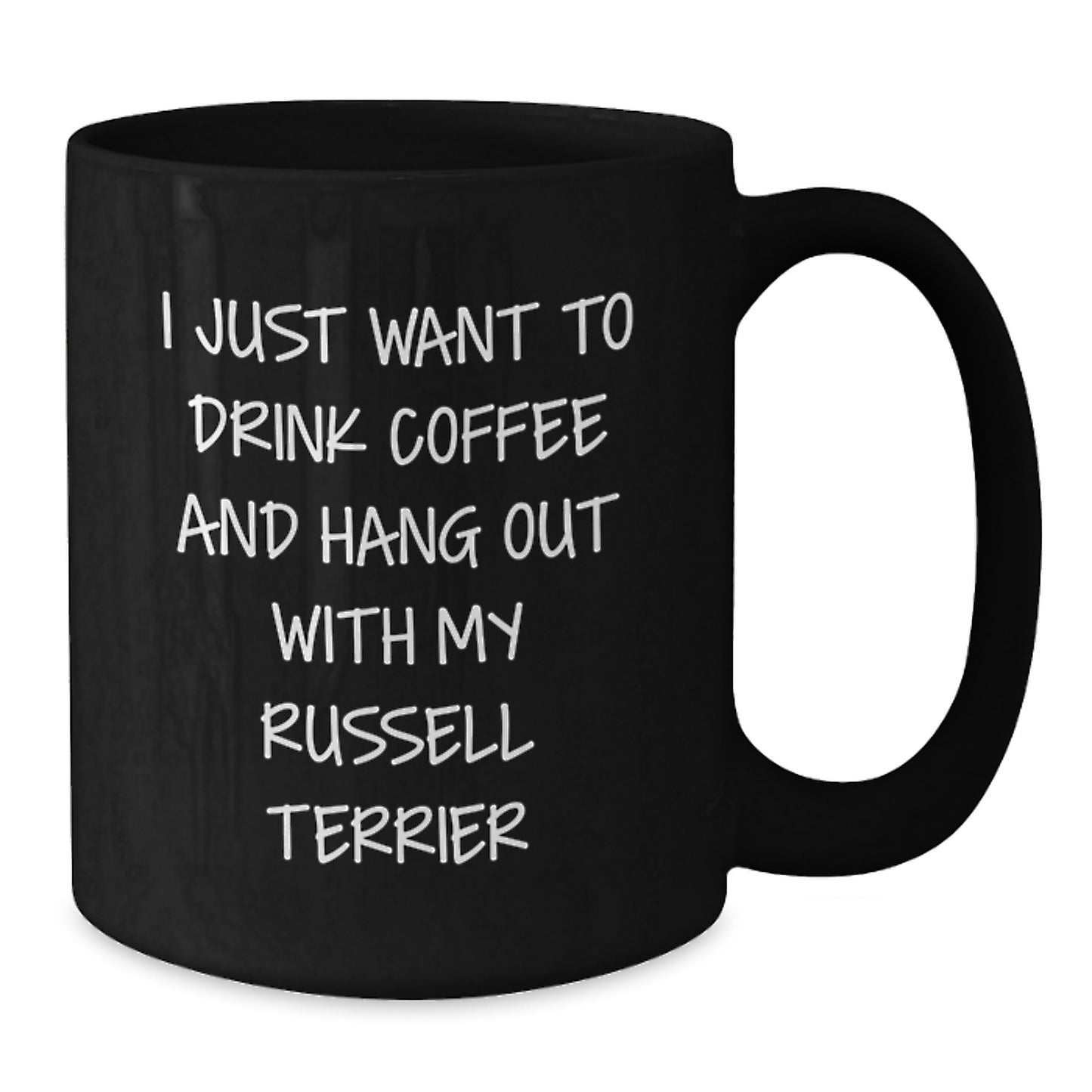 Funny Russell Terrier Dog Gifts from Men to Women Friends and Family - 'I Just Want To Drink Coffee And Hang Out With My Russell Terrier' Black Coffee Mug - Additional