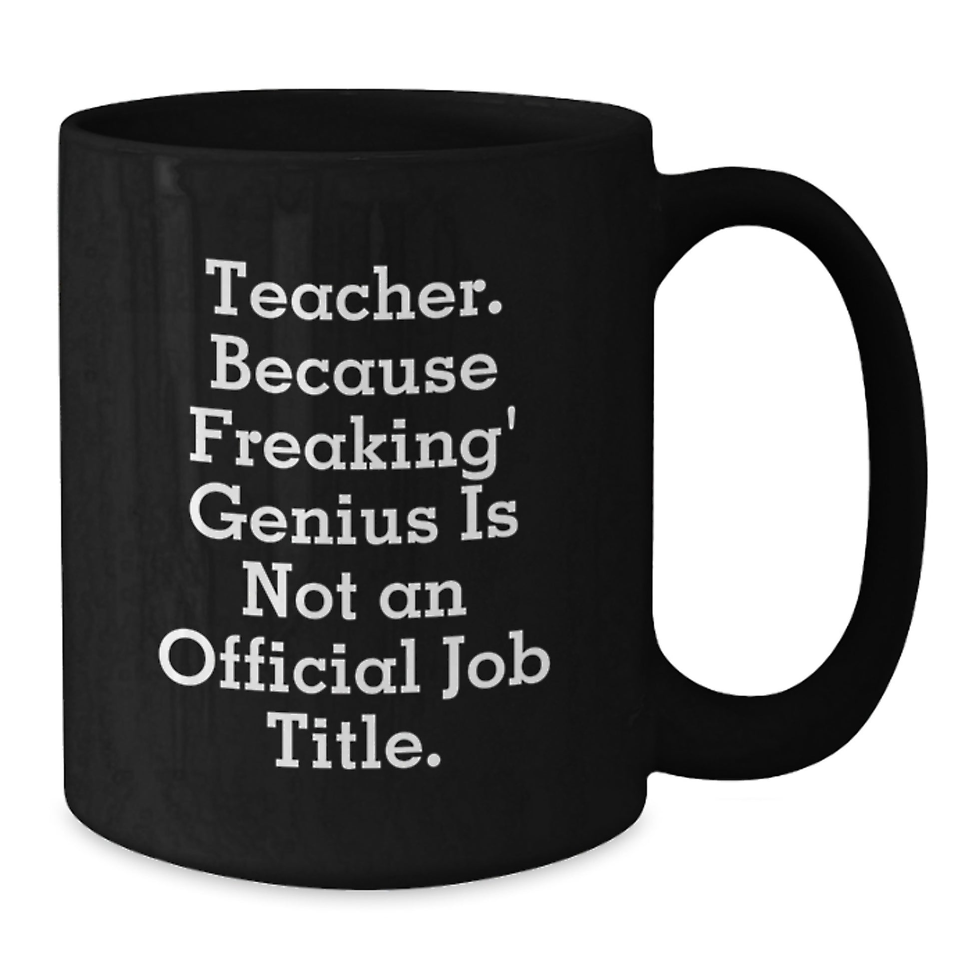 Funny Teacher Gift Mug, Gifts from Family to Teacher, Teacher Because Freaking' genius Is Not An Official Job Title, Black Coffee Mug for Teacher Graduation - Additional