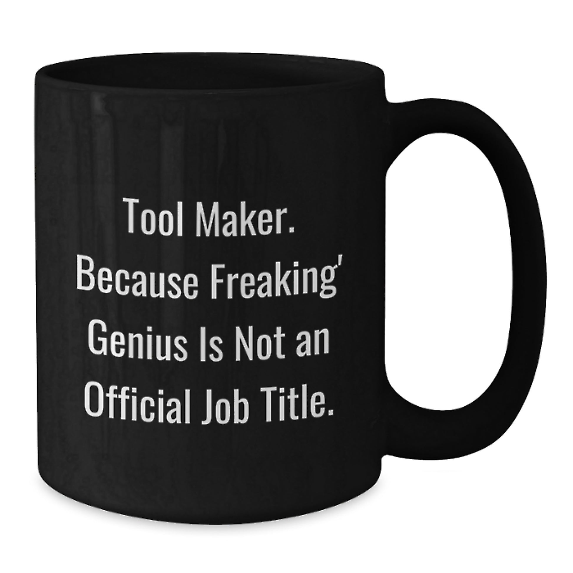 Funny Tool Maker Gifts from Friends, Unique Black Coffee Mug for Tool Makers, Inspirational Quote - Additional