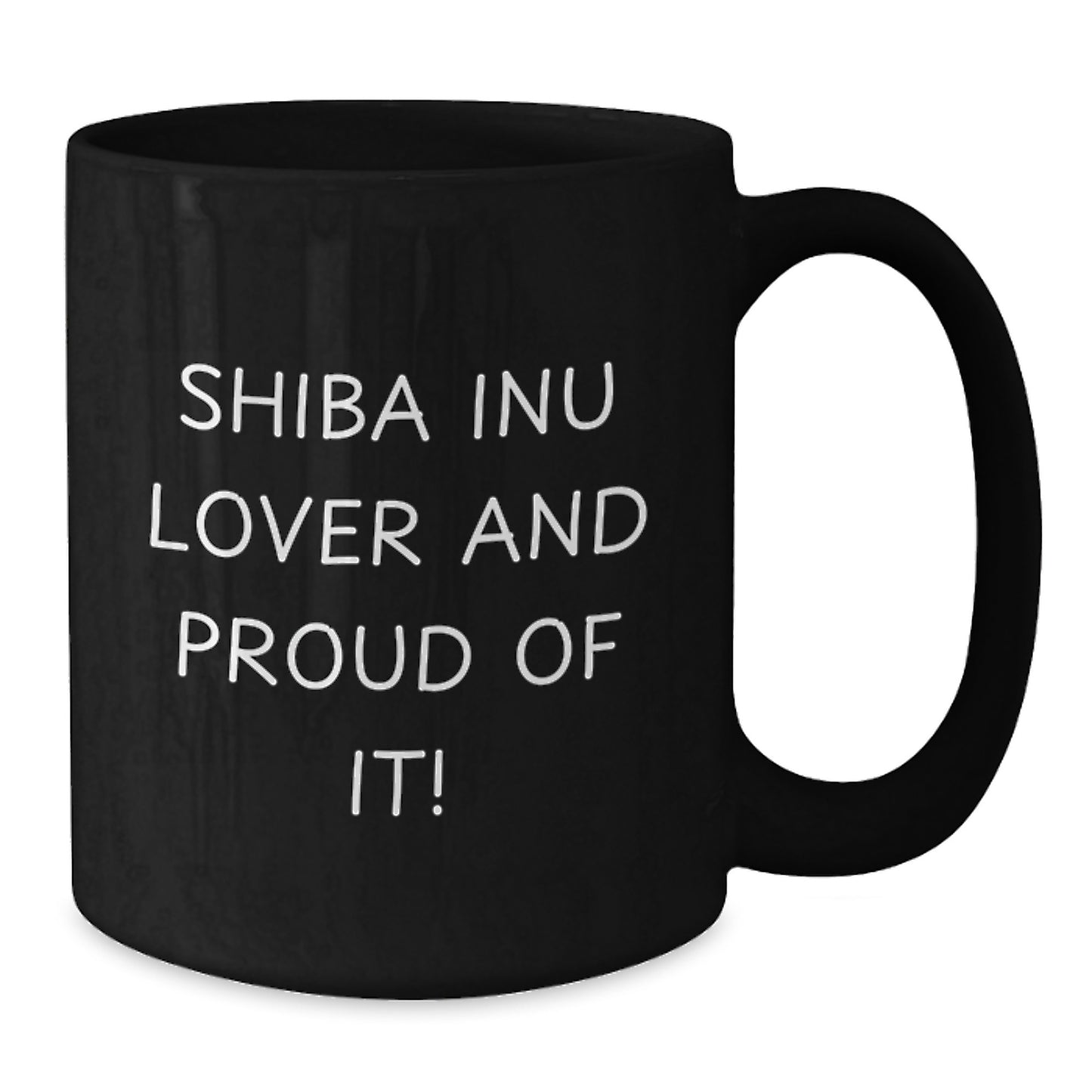 Shiba Inu Dog Lover Gifts from Men to Women Valentine's Unique Black Coffee Mugs - Funny Shiba Inu Lover And Proud Of It! Quote - Shiba Inu Dog Black Coffee Mug Gift - Additional
