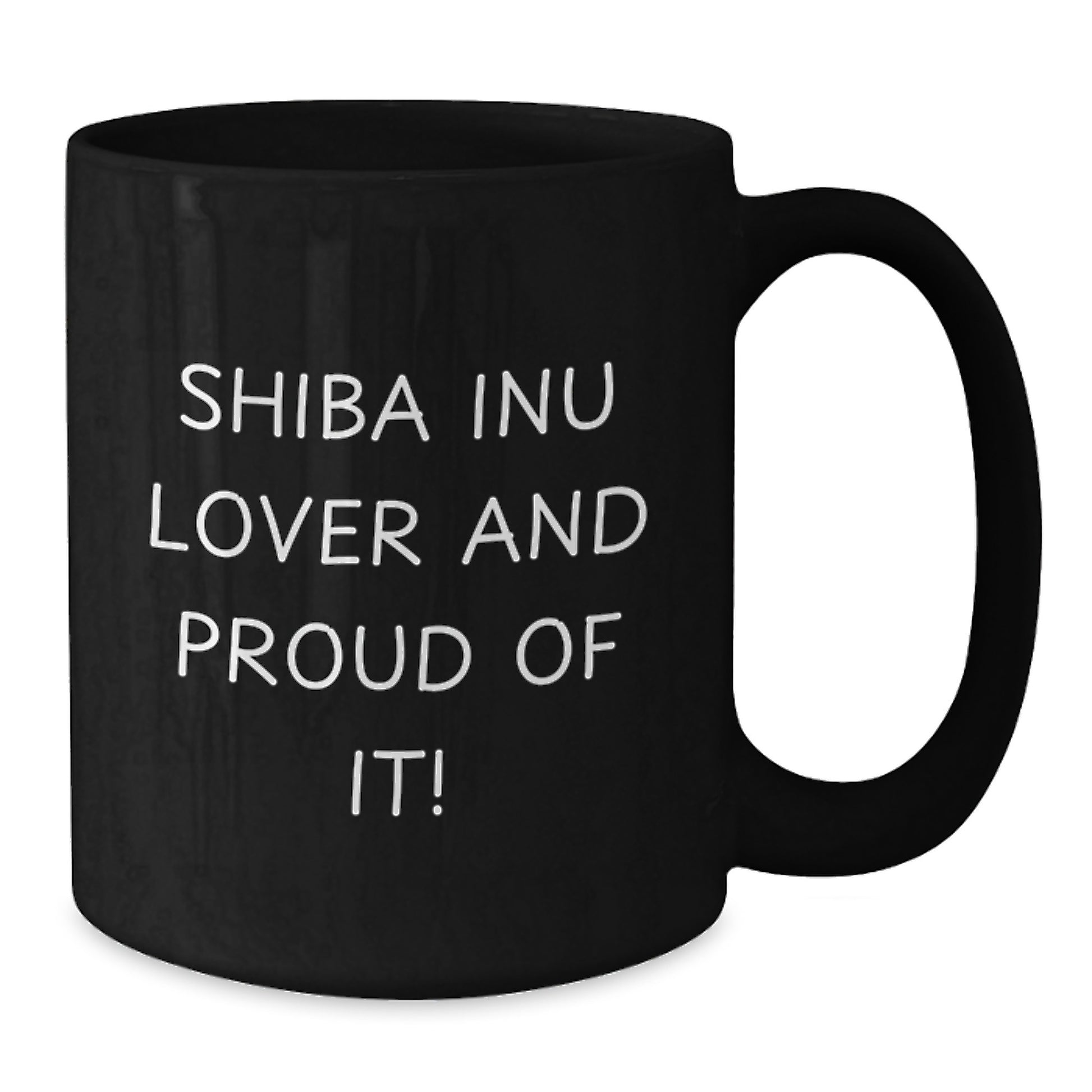 Shiba Inu Dog Lover Gifts from Men to Women Valentine's Unique Black Coffee Mugs - Funny Shiba Inu Lover And Proud Of It! Quote - Shiba Inu Dog Black Coffee Mug Gift - Additional