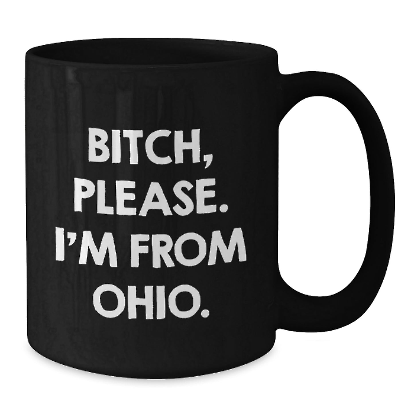 Funny Ohio Black Coffee Mug, Gifts from Friends to Ohio Men, B-tch, Please. I'm From Ohio., Birthday Unique Gifts - Additional