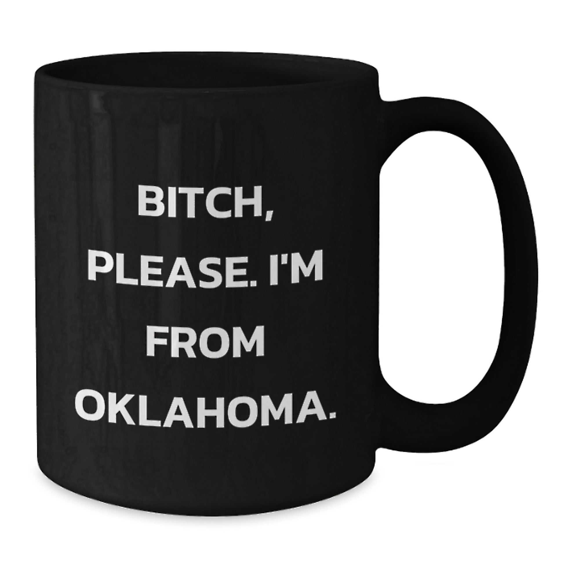 Funny Oklahoma Black Coffee Mug, Gifts from Friends, B-tch Please I'm From Oklahoma, Unique Birthday Unique Gifts for Oklahoma Enthusiasts - Additional