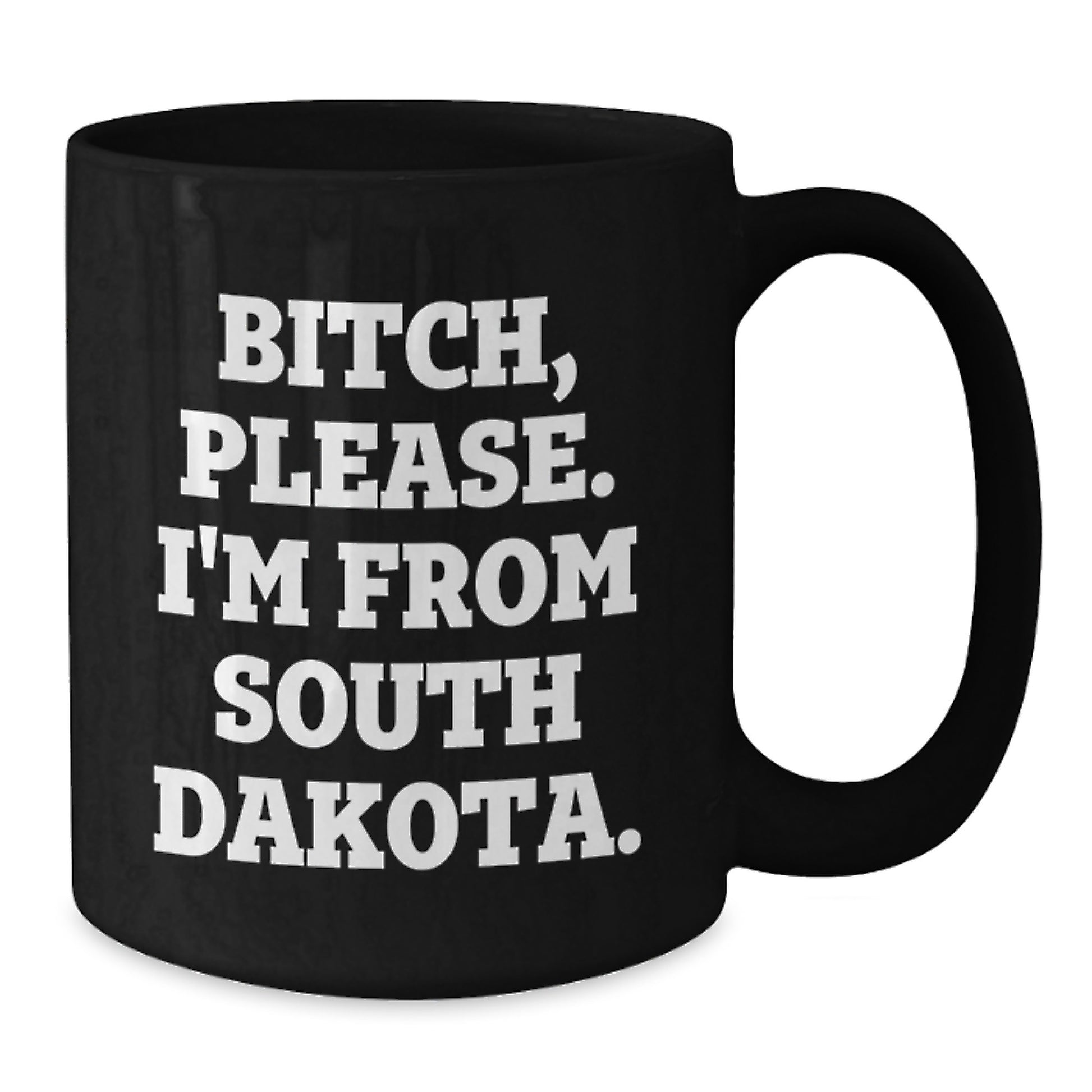 Funny South Dakota Black Coffee Mugs Gifts from Friends and Family for Birthday, 'B-tch, Please. I'm From South Dakota.' Quote - Additional