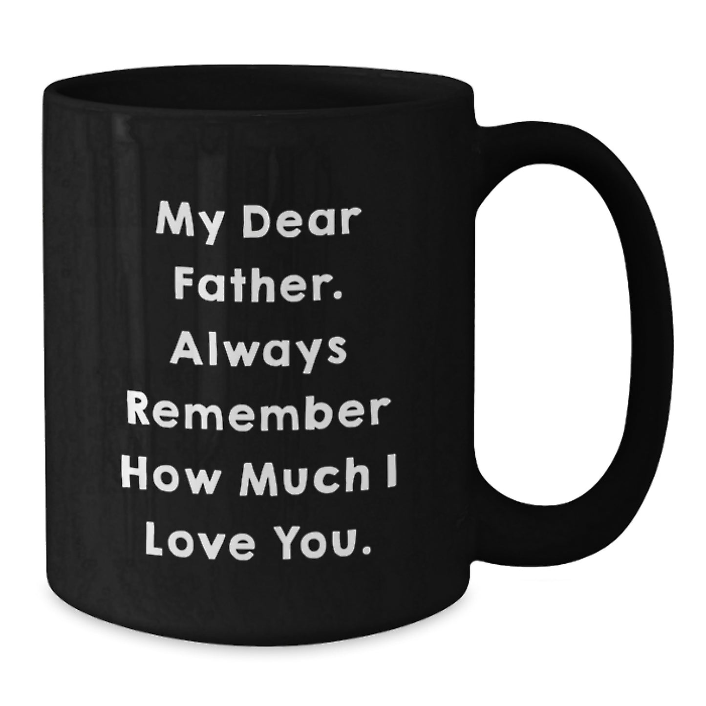 Gifts for Father from Family - Funny Quote Black Coffee Mug for Graduation - Always Remember How Much I Love You. - Additional
