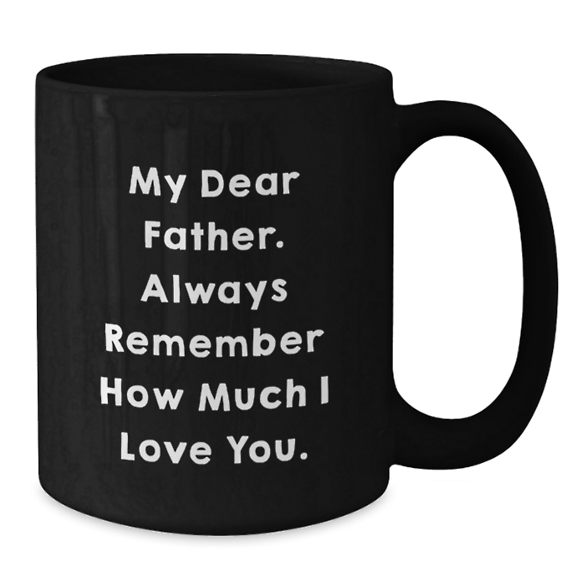 Gifts for Father from Family - Funny Quote Black Coffee Mug for Graduation - Always Remember How Much I Love You. - Additional