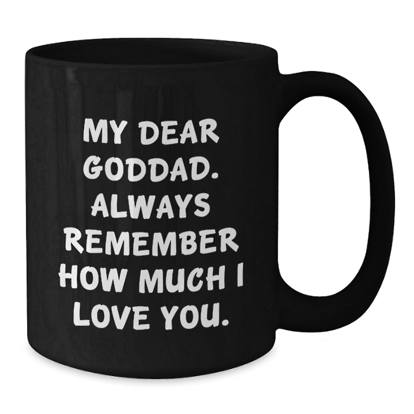 Funny Goddad Gifts, Graduation Unique Mugs for Dads from Men, Funny Coffee Mugs with 'My Dear Goddad. Always Remember How Much I Love You.' Quote, 11 oz and 15 oz Black Coffee Mugs - Additional