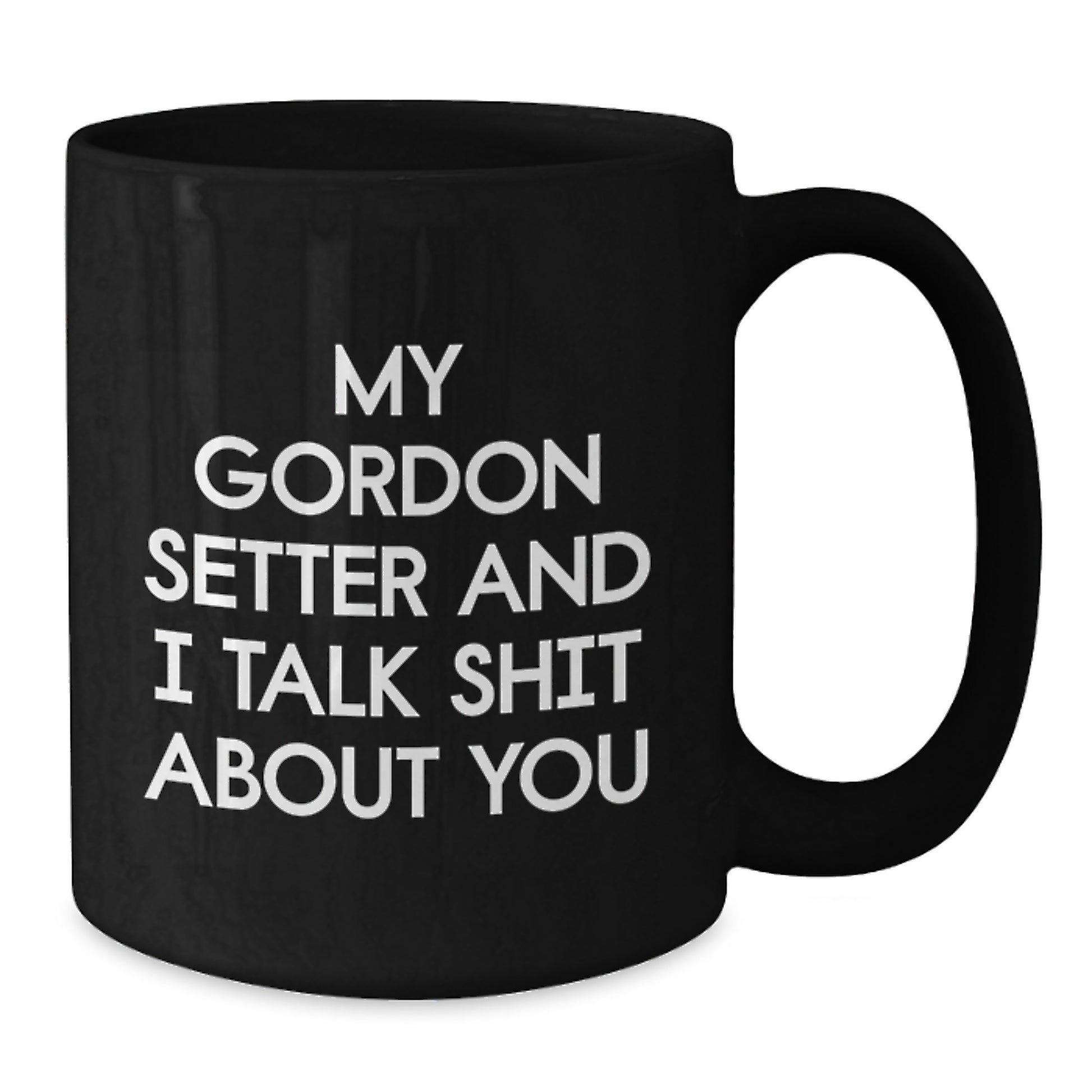 Funny Gordon Setter Dog Gifts from Friends for Graduation Unique Mugs, Black Coffee Mug with My Gordon Setter And I Talk Shit About You Quote - Additional