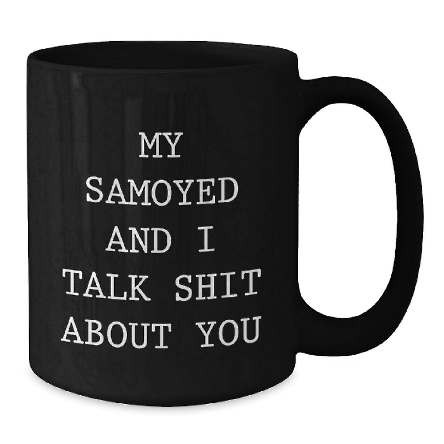 Samoyed Dog Mom Funny 'My Samoyed And I Talk Shit About You' Black Coffee Mug Gifts for Friends Family Graduation Unique - Additional