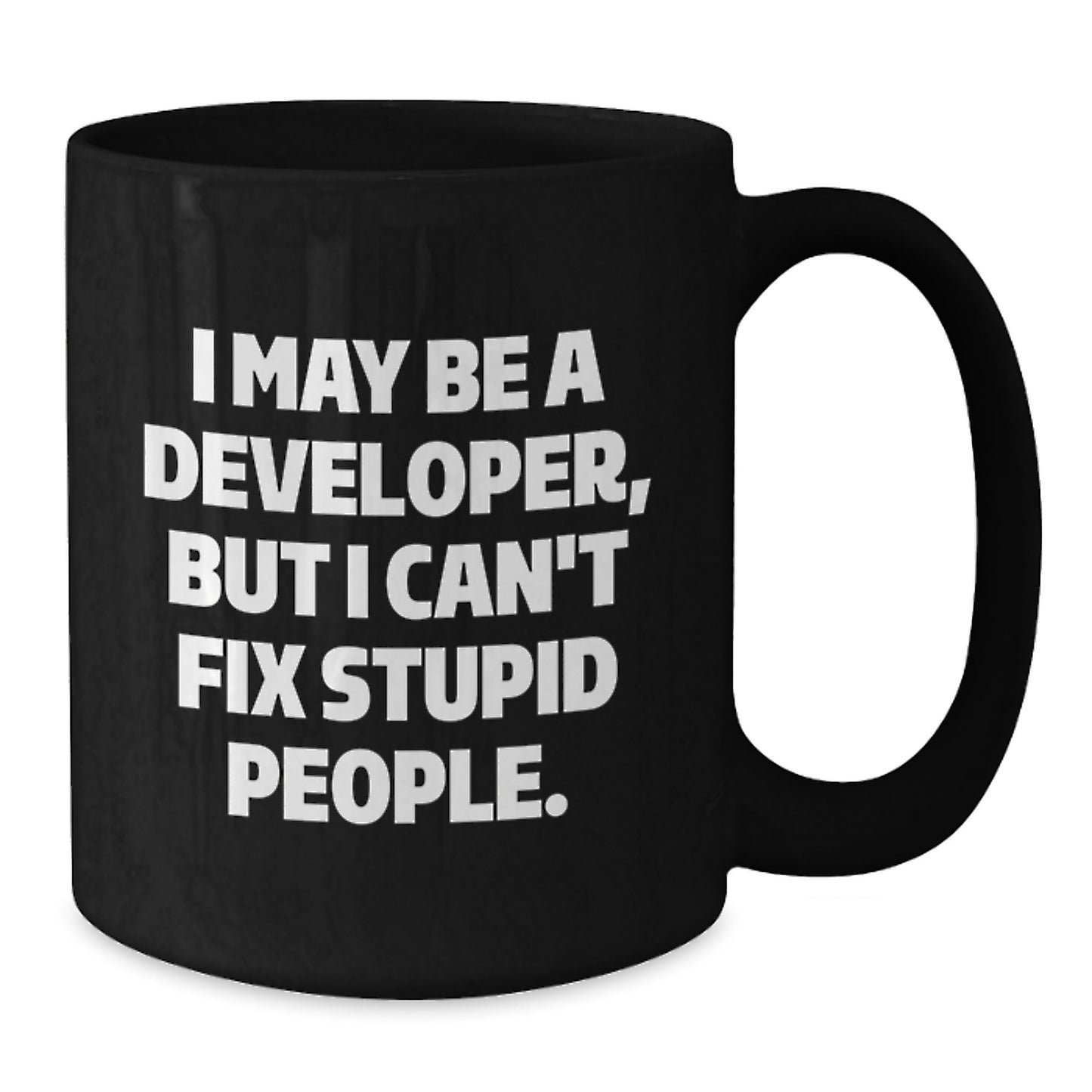 Funny Developer Gifts from Friends for Graduation Unique Black Coffee Mugs I May Be A Developer But I Cant Fix Stupid People Mug - Additional