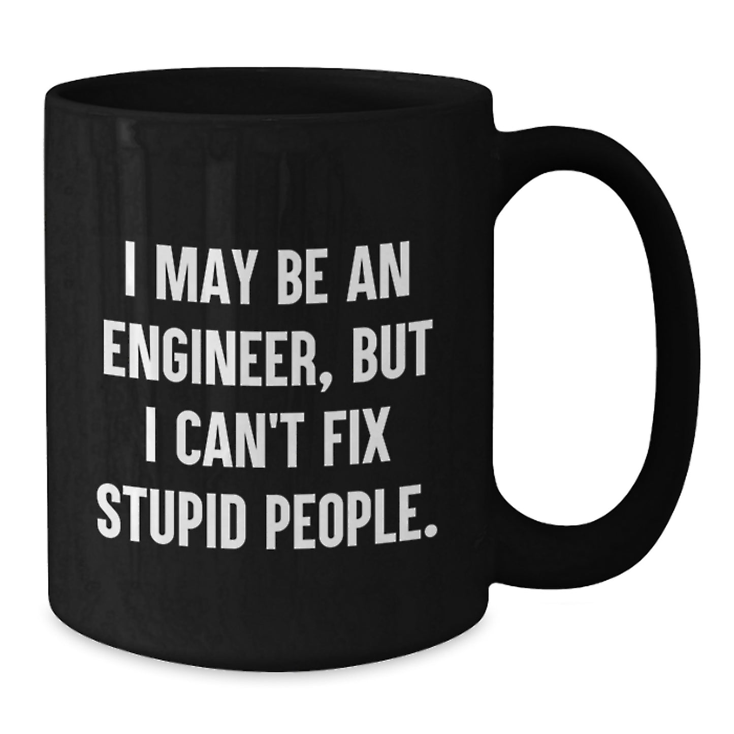 Funny Engineer Graduation Gifts from Coworkers for Men - 'I May Be An Engineer, But I Can't Fix Stupid People.' Black Coffee Mug - Additional