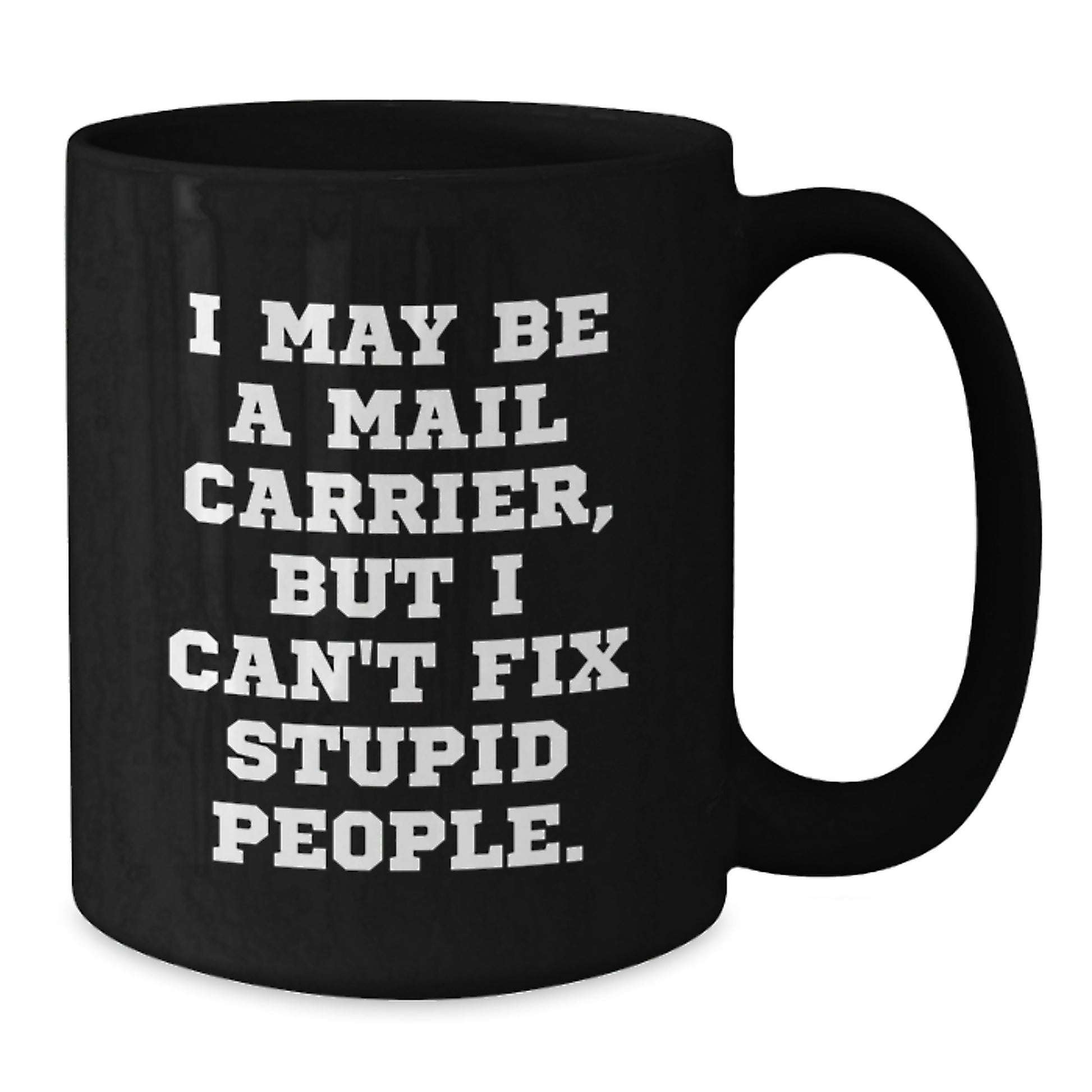 Funny Mail Carrier Black Coffee Mugs Gifts from Friends for Mail Carrier, Inspirational Graduation Unique Gifts, I May Be A Mail Carrier But I Cant Fix Stupid People Gifts - Additional