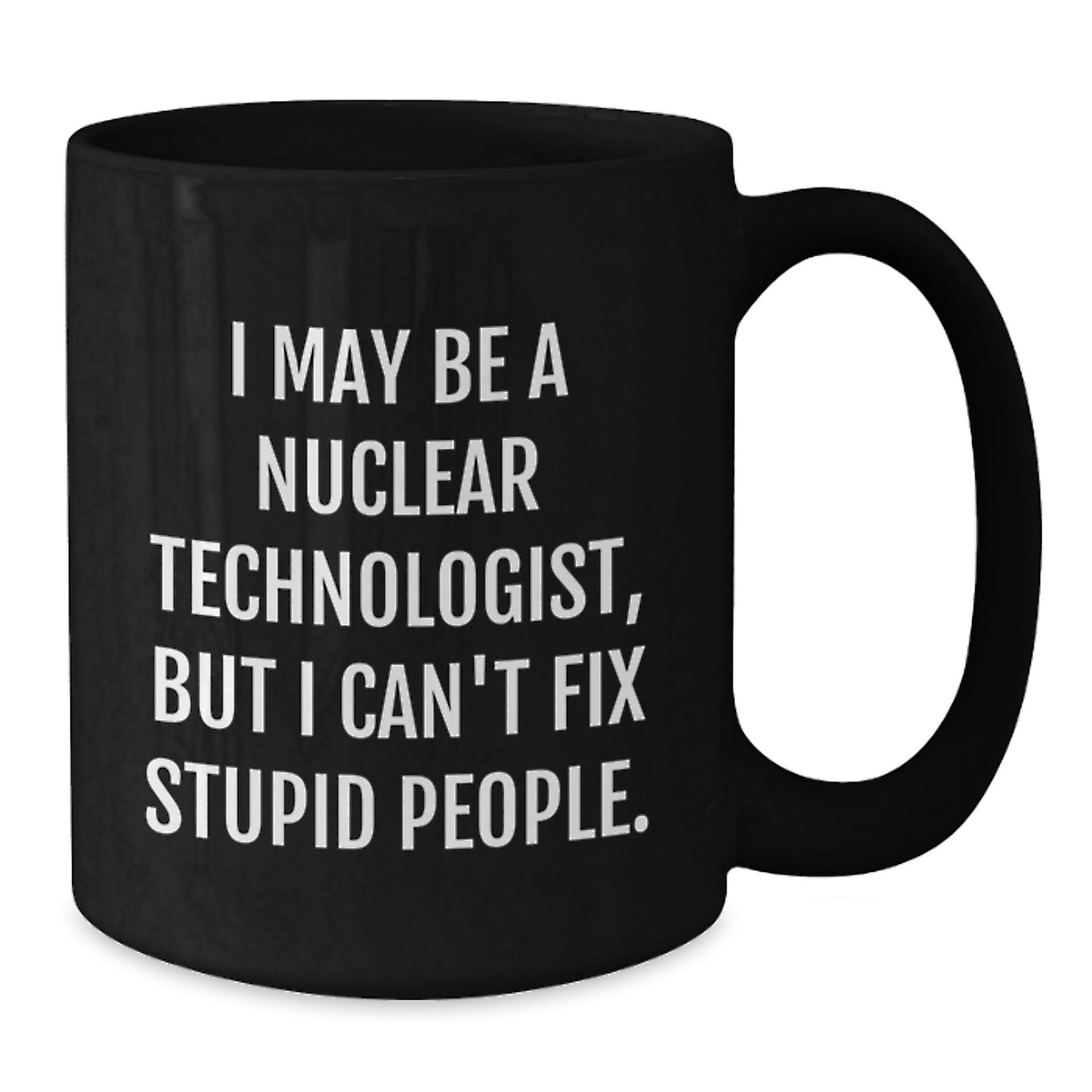 Nuclear Technologist Funny Quote Black Coffee Mug Gifts from Friends for Graduation Unique - Additional