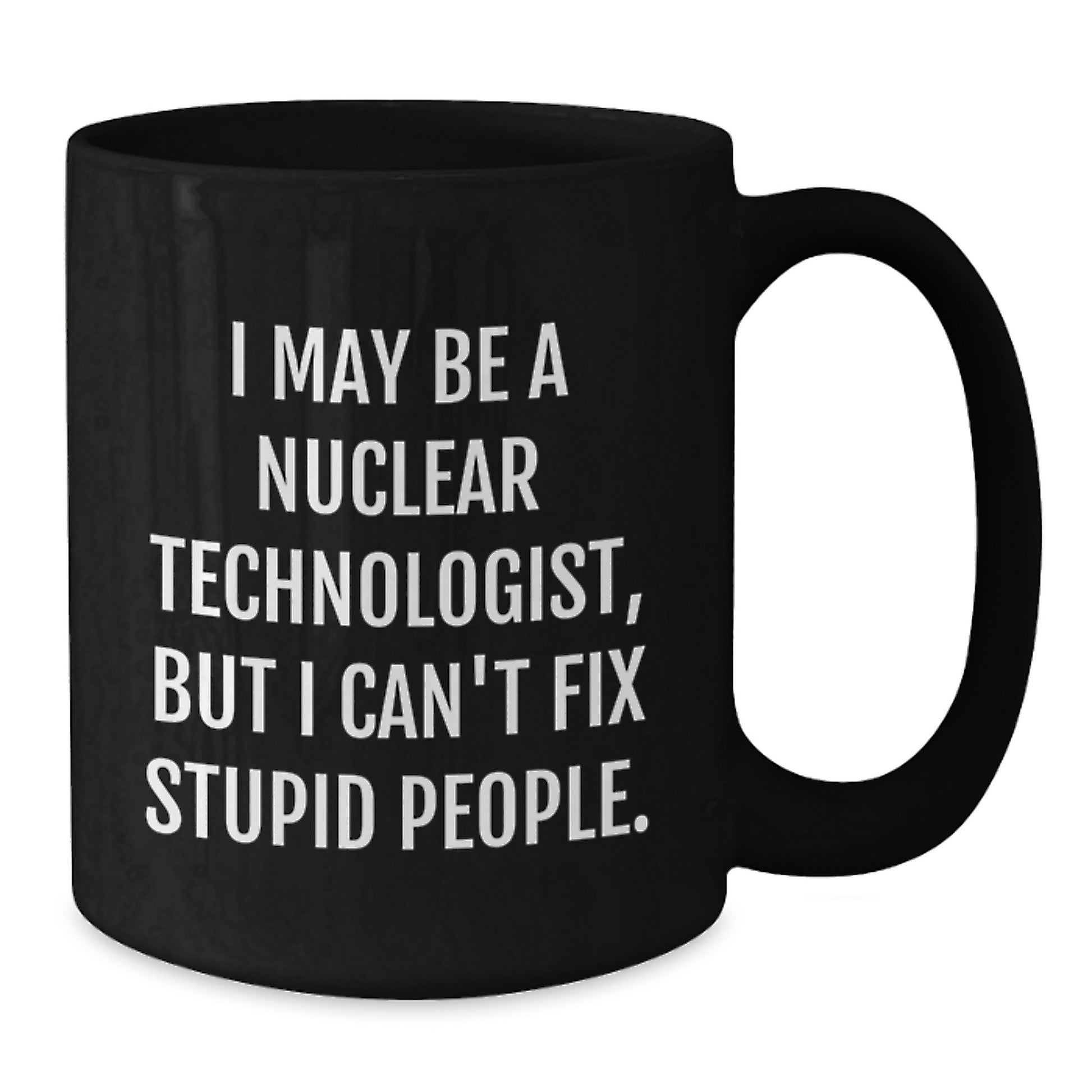 Nuclear Technologist Funny Quote Black Coffee Mug Gifts from Friends for Graduation Unique - Additional