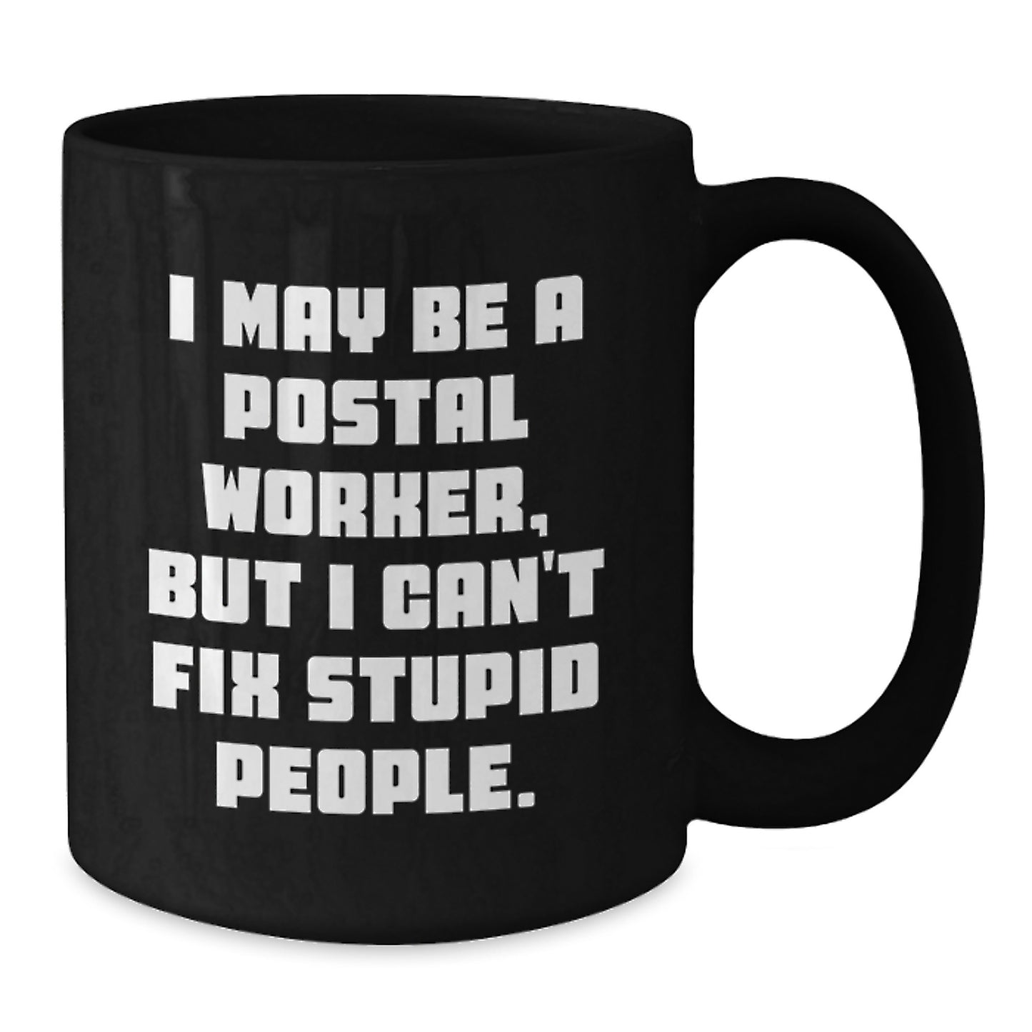 Funny Postal Worker Gifts for Men, Unique Black Coffee Mug, Gifts from Friends, 'I May Be A Postal Worker, But I Can't Fix Stupid People' Quote, Graduation Unique Gifts - Additional