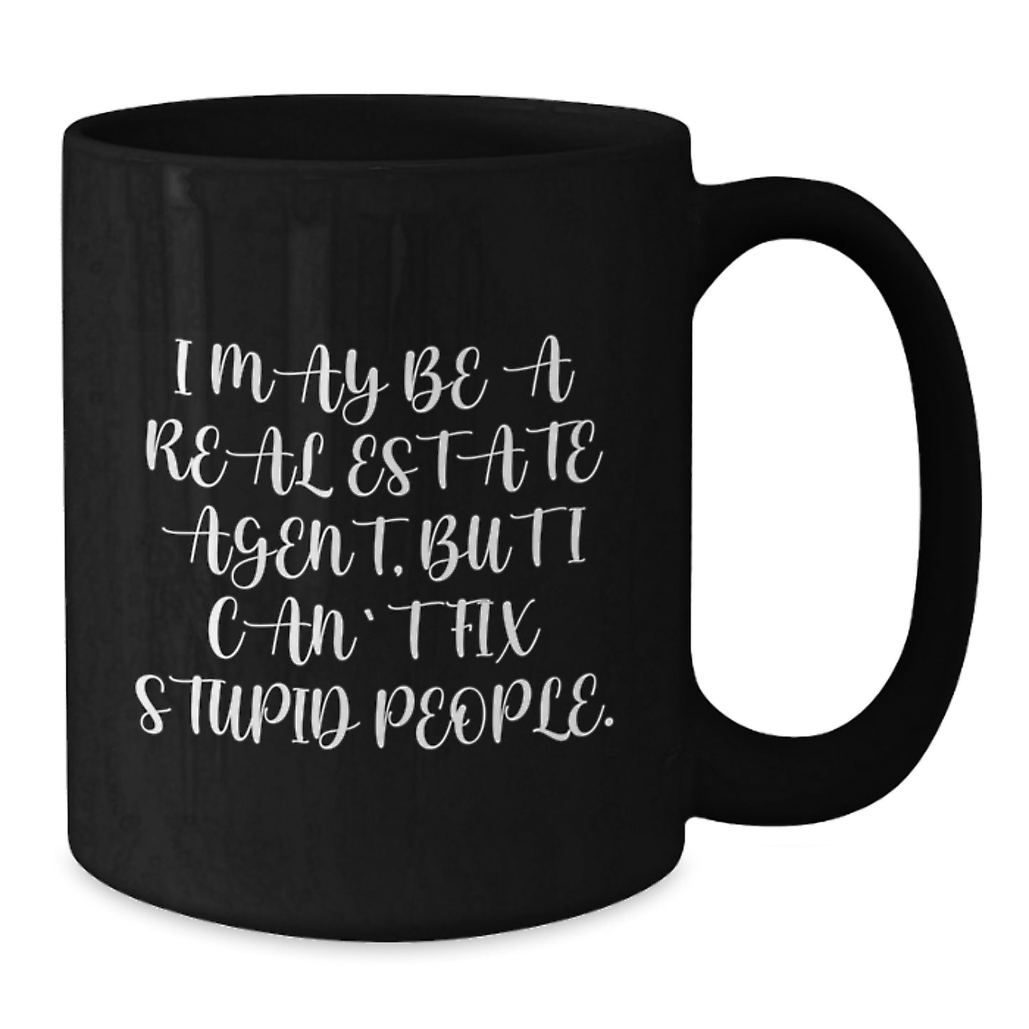 Funny Real Estate Agent Gifts from Friends for Graduation, I May Be A Real Estate Agent, But I Can't Fix Stupid People. Black Coffee Mug - Additional