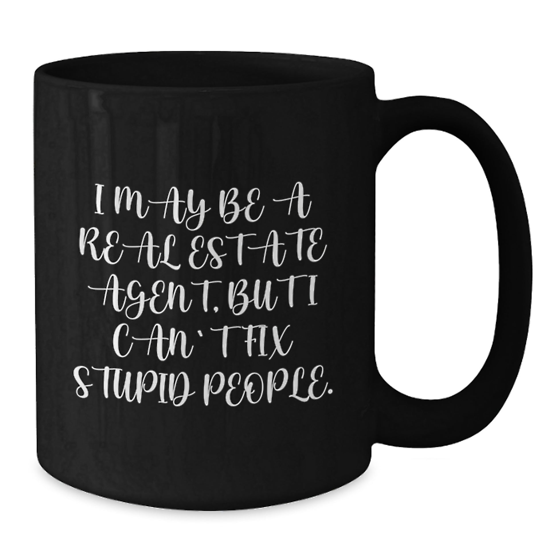 Funny Real Estate Agent Gifts from Friends for Graduation, I May Be A Real Estate Agent, But I Can't Fix Stupid People. Black Coffee Mug - Additional