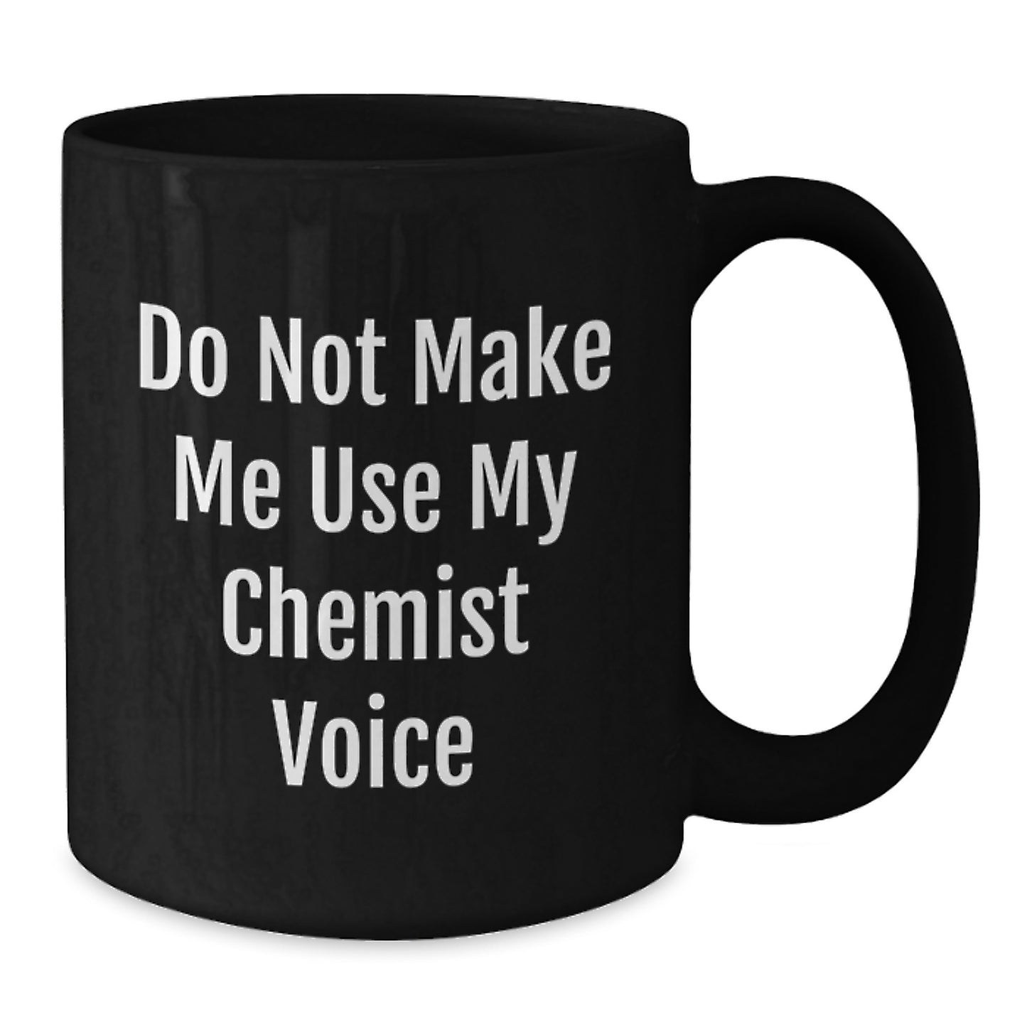 Funny Chemist Gifts, Black Coffee Mugs, Do Not Make Me Use My Chemist Voice, Gifts from Friends to Chemist, Graduation Unique Gifts - Additional
