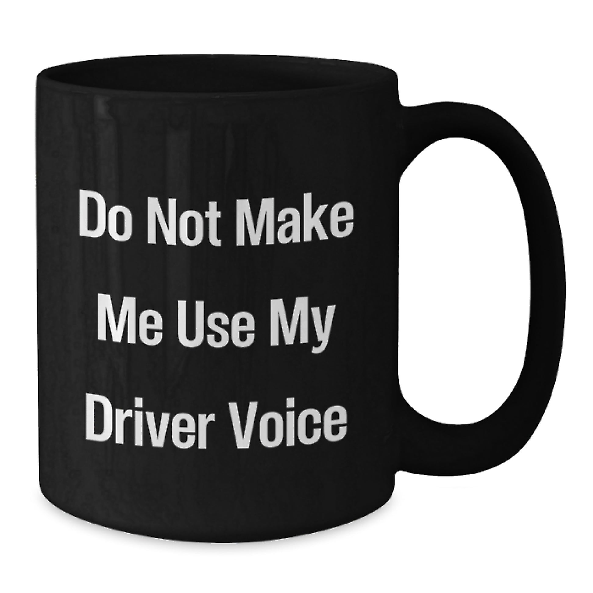 Funny Driver Gifts, Black Coffee Mug, 'Do Not Make Me Use My Driver Voice', Perfect Unique Mother's Day Unique Gift from Family to Driver - Additional