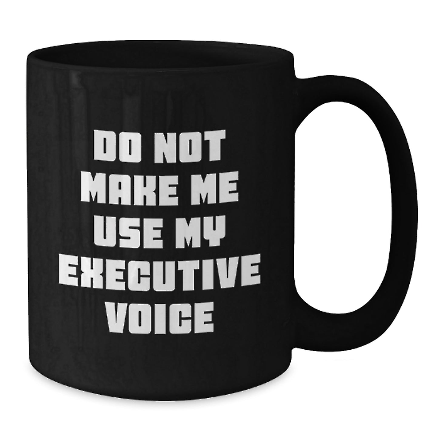 Funny Executive Gifts from Men, Unique Black Coffee Mug for Women, Mother's Day Unique Gifts for Executive Coworkers - Do Not Make Me Use My Executive Voice - Additional