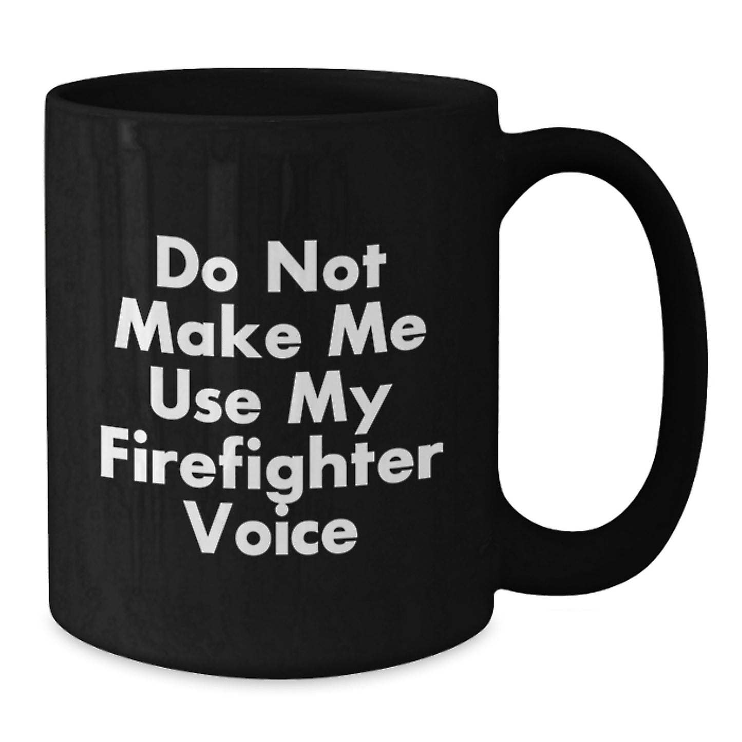 Funny Firefighter Gifts from Men to Women, Black Coffee Mug, Do Not Make Me Use My Firefighter Voice, Firefighter Mother's Day Unique Gifts - Additional